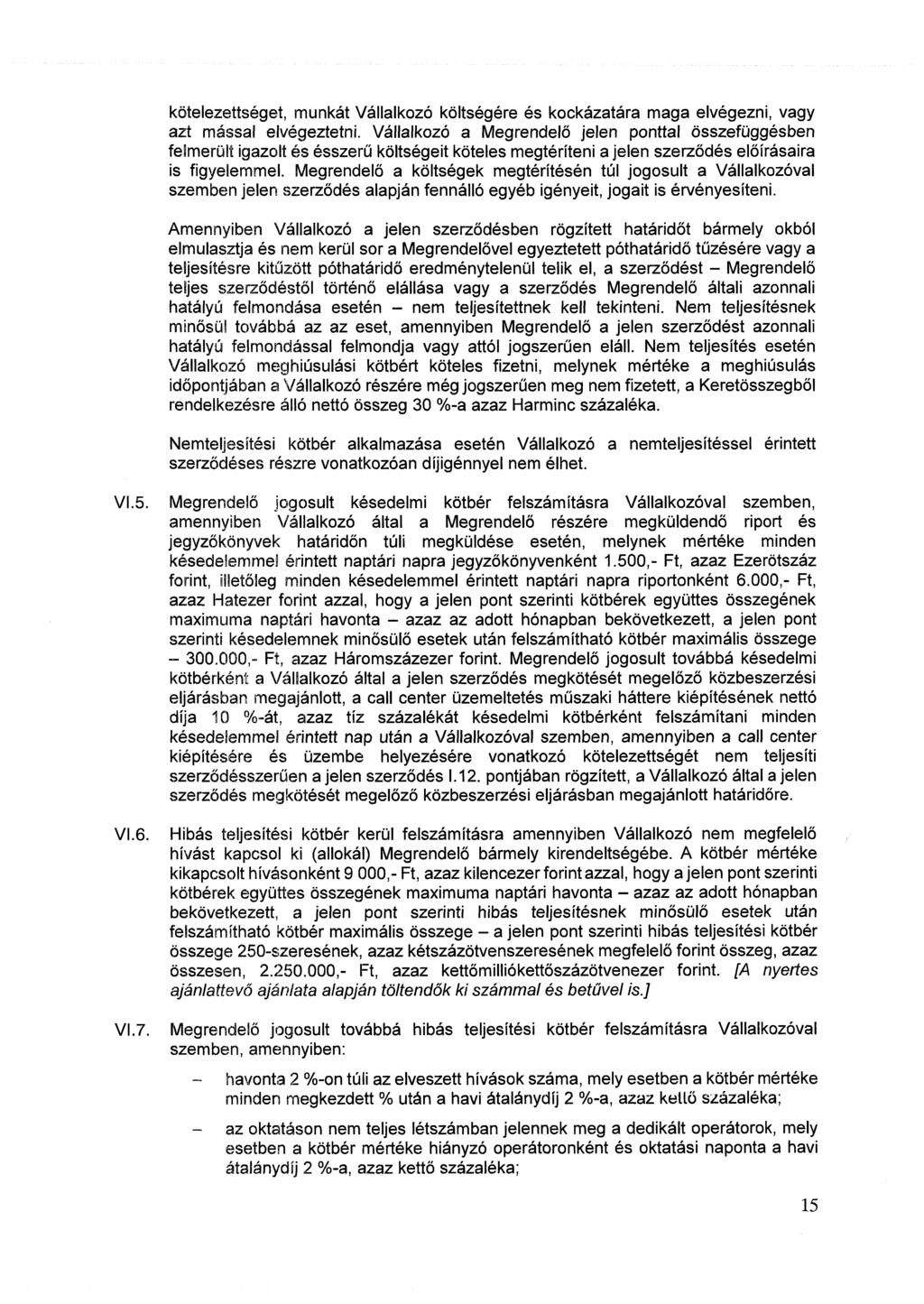 kötelezettséget, munkát Vállalkozó költségére és kockázatára maga elvégezni, vagy azt mással elvégeztetni.