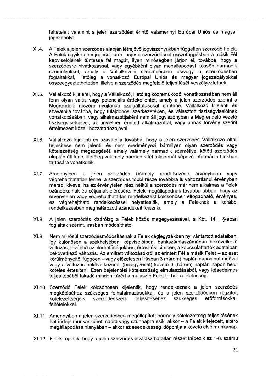 feltételeit valamint a jelen szerződést érintő valamennyi Európai Uniós és magyar jogszabályt. XI.4. XI.5. A Felek a jelen szerződés alapján létrejövő jogviszonyukban független szerződő Felek.