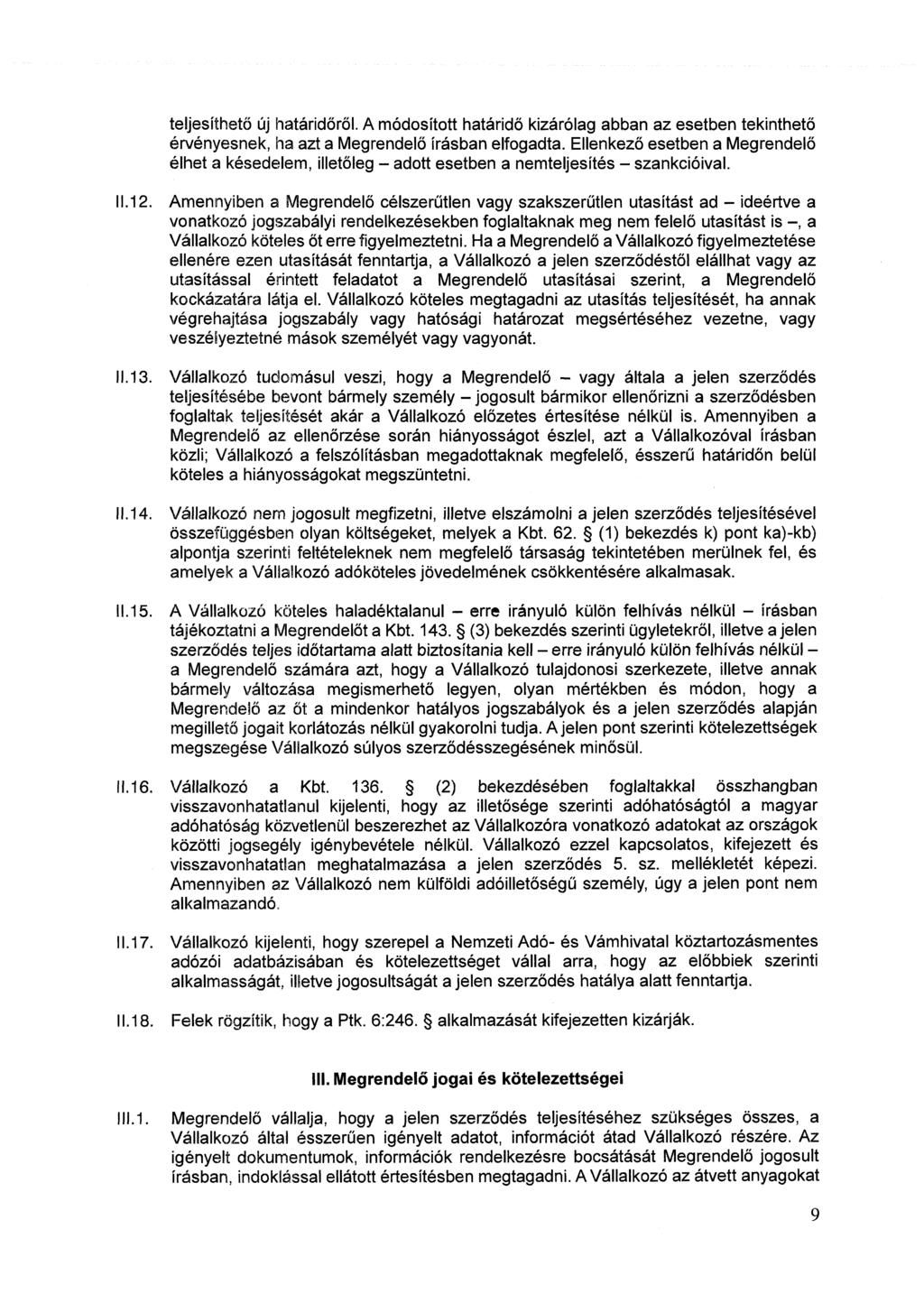 teljesíthető új határidőről. A módosított határidő kizárólag abban az esetben tekinthető érvényesnek, ha azt a Megrendelő írásban elfogadta.