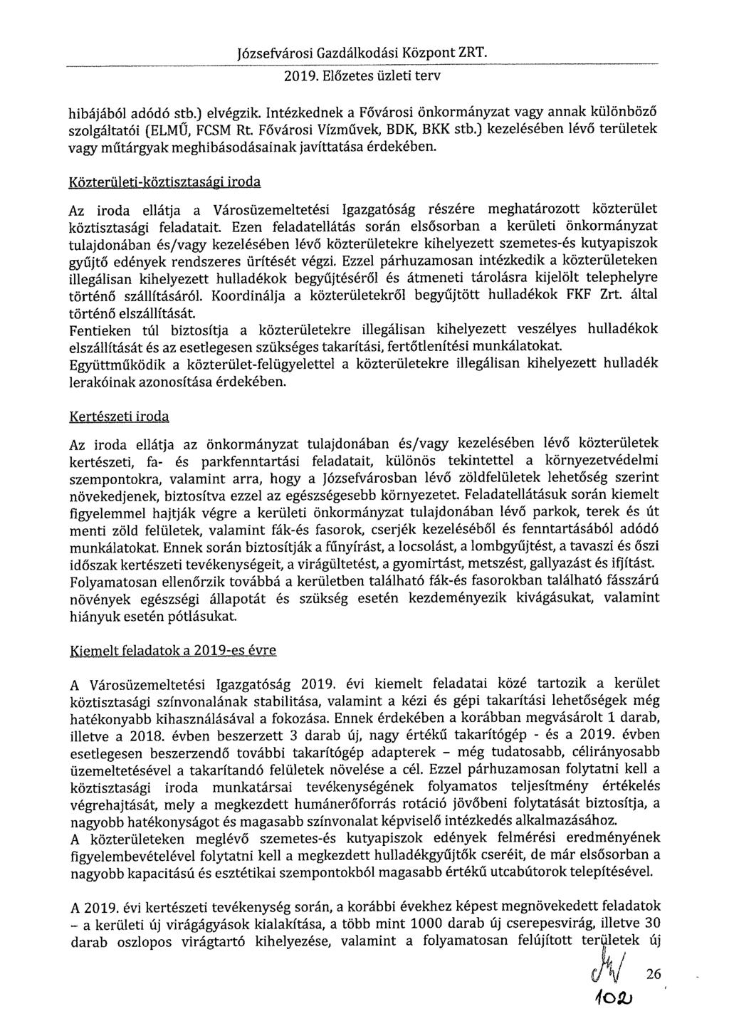Józsefvárosi Gazdálkodási Központ ZRT. 2019. Előzetes üzleti terv hibájából adódó stb.) elvégzik. Intézkednek a Fővárosi önkormányzat vagy annak különböző szolgáltatói (ELM11, FCSM Rt.