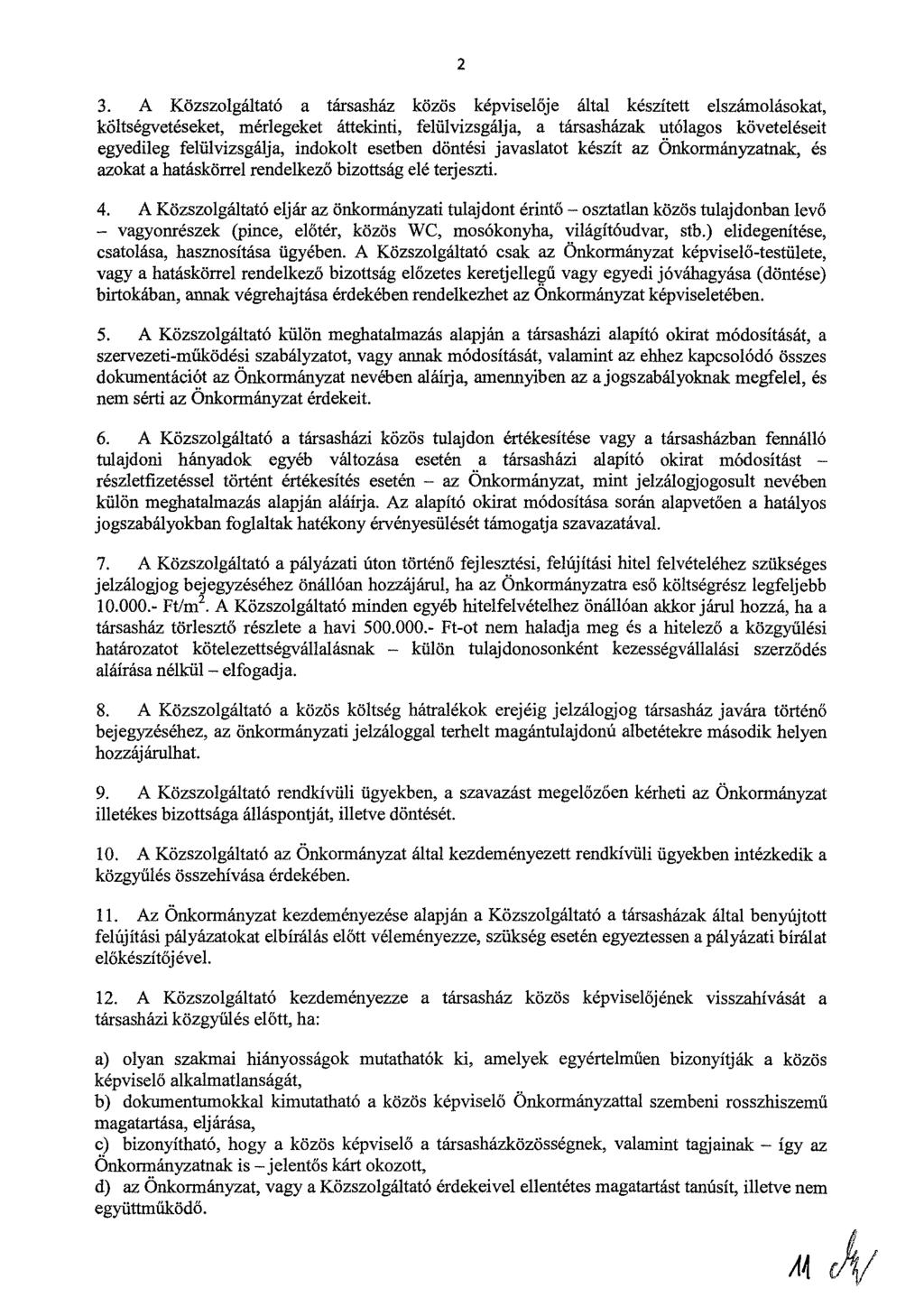 2 3. A Közszolgáltató a társasház közös képviselője által készített elszámolásokat, költségvetéseket, mérlegeket áttekinti, felülvizsgálja, a társasházak utólagos követeléseit egyedileg