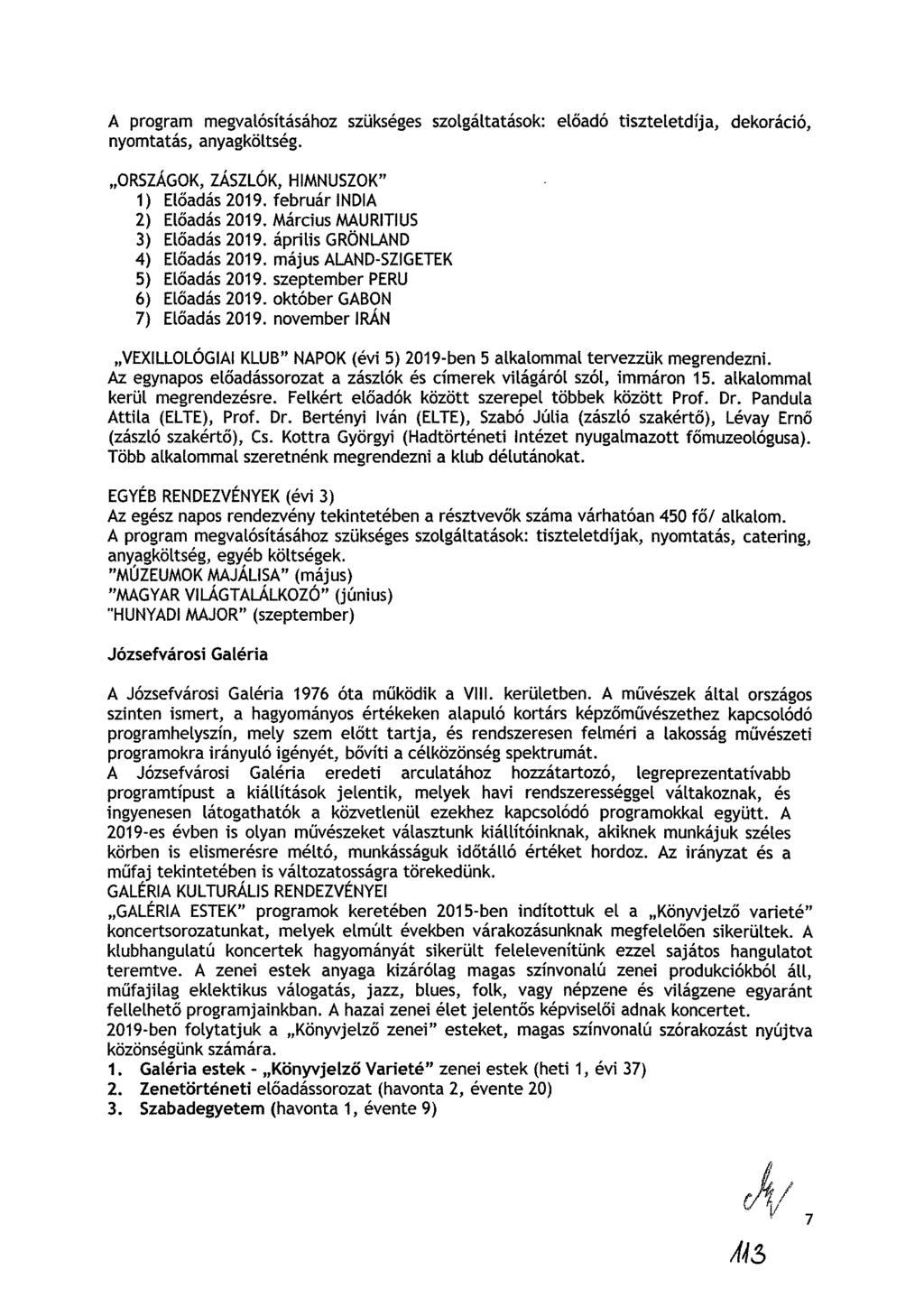 A program megvalósításához szükséges szolgáltatások: előadó tiszteletdíja, dekoráció, nyomtatás, anyagköltség. ORSZÁGOK, ZÁSZLÓK, HIMNUSZOK" 1) Előadás 2019. február INDIA 2) Előadás 2019.