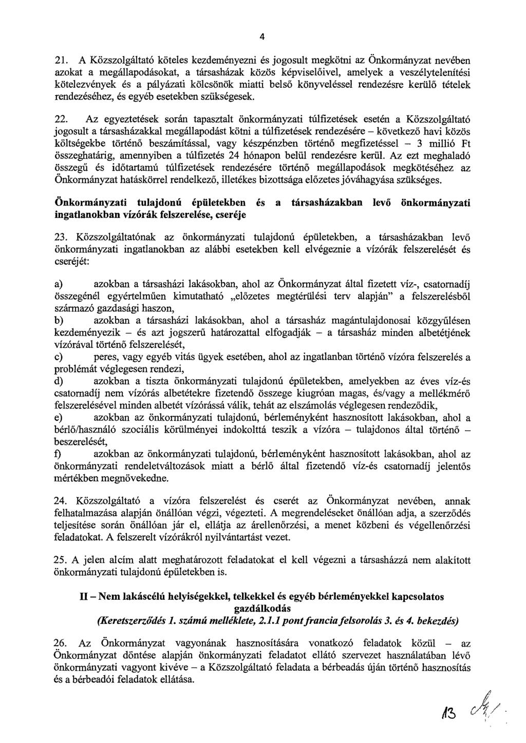 4 21. A Közszolgáltató köteles kezdeményezni és jogosult megkötni az Önkormányzat nevében azokat a megállapodásokat, a társasházak közös képviselőivel, amelyek a veszélytelenítési kötelezvények és a