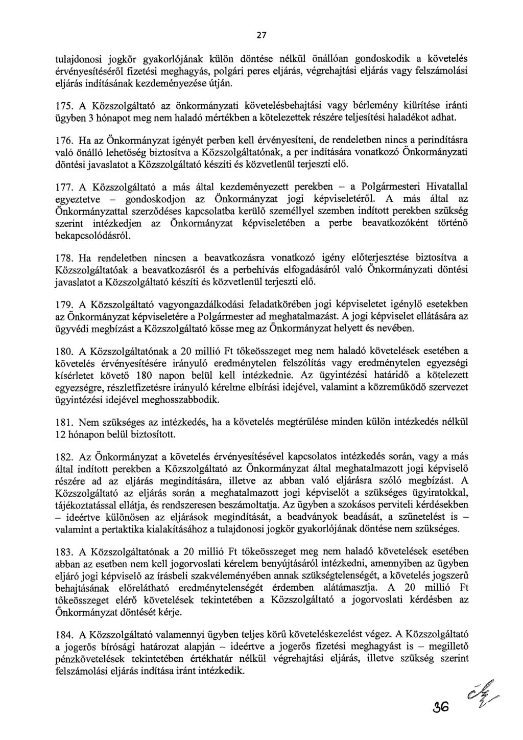 27 tulajdonosi jogkör gyakorlójának külön döntése nélkül önállóan gondoskodik a követelés érvényesítéséről fizetési meghagyás, polgári peres eljárás, végrehajtási eljárás vagy felszámolási eljárás