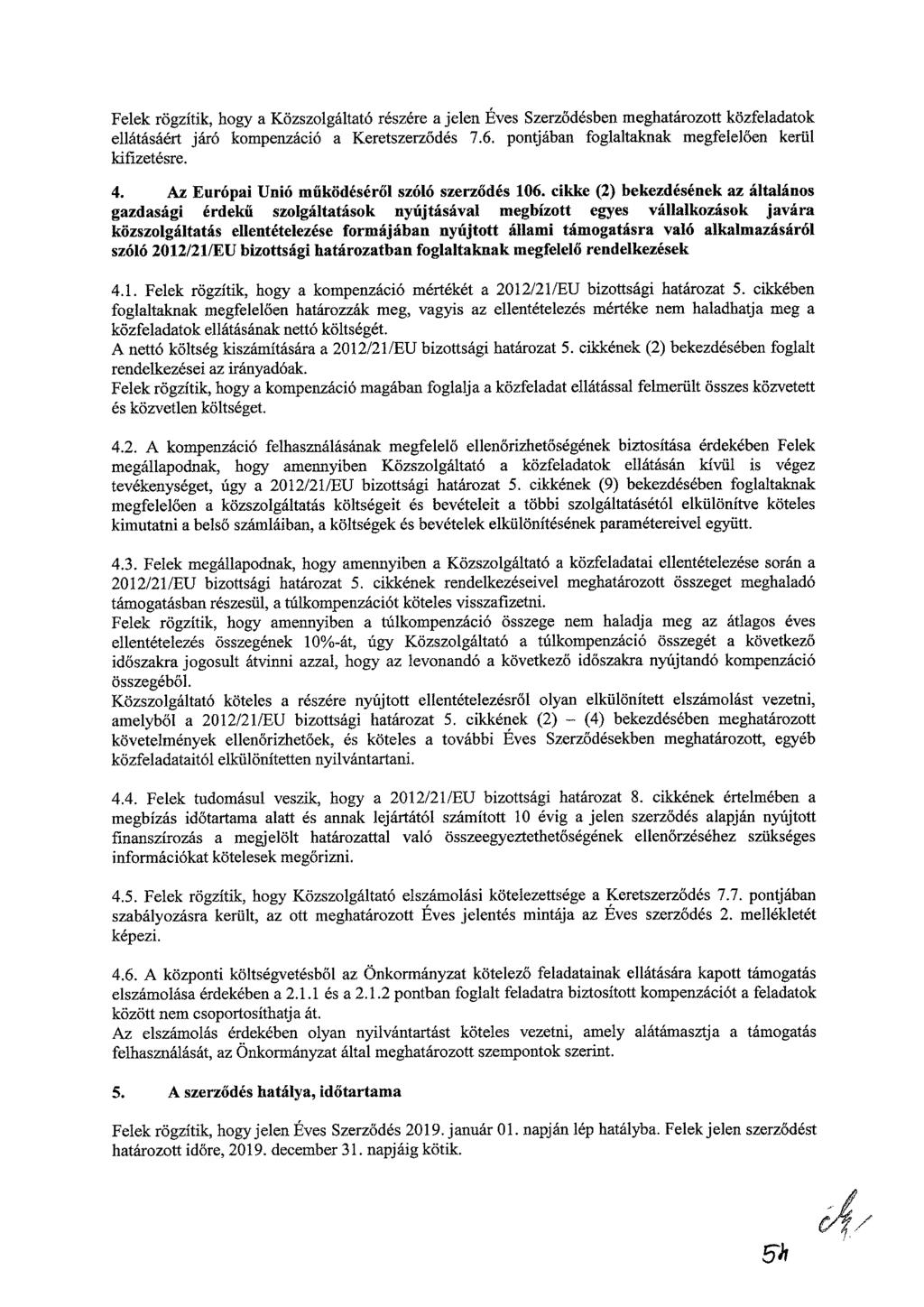 Felek rögzítik, hogy a Közszolgáltató részére a jelen Éves Szerződésben meghatározott közfeladatok ellátásáért járó kompenzáció a Keretszerződés 7.6.