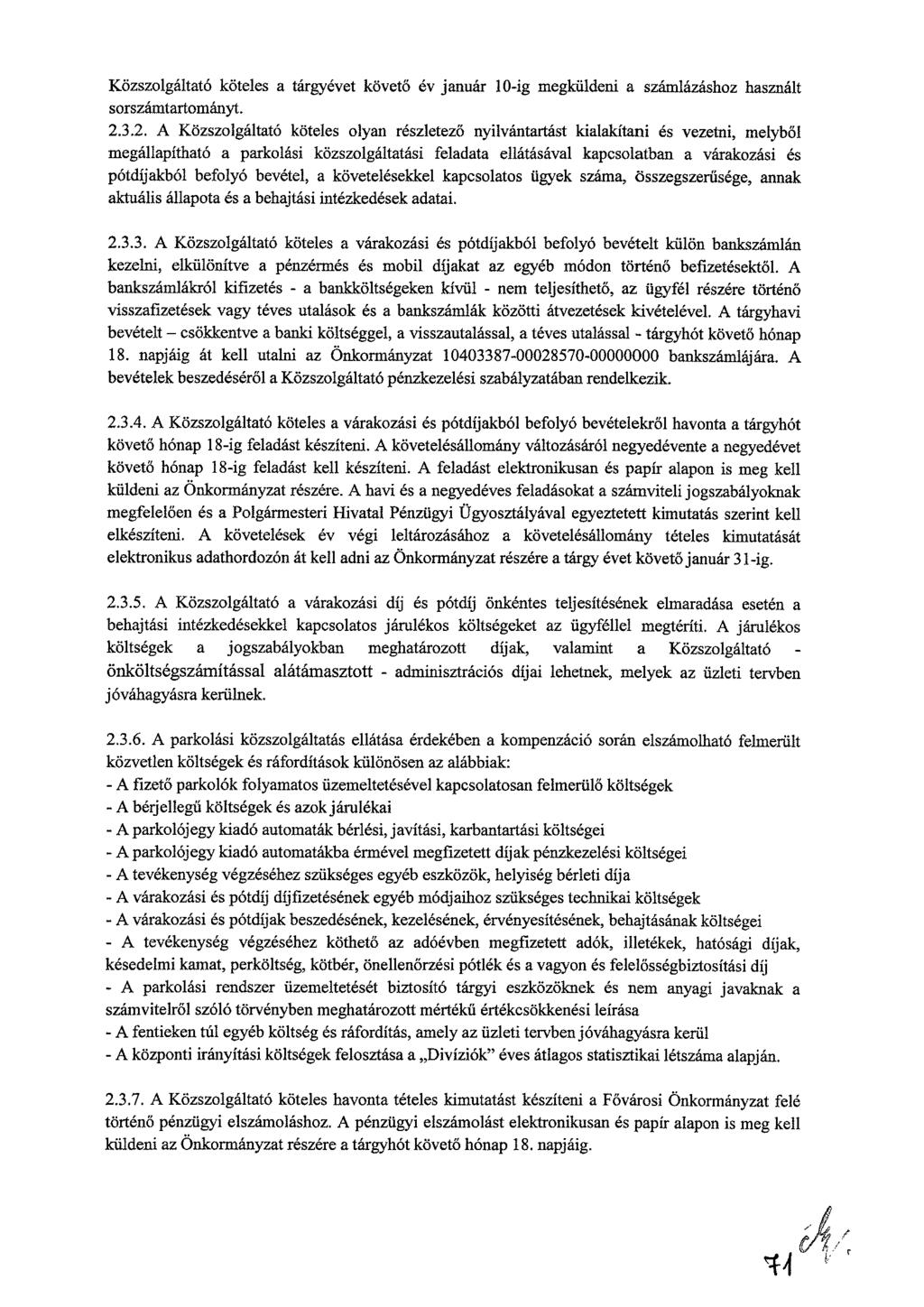 Közszolgáltató köteles a tárgyévet követő év január 10-ig megküldeni a számlázáshoz használt sorszámtartományt. 2.