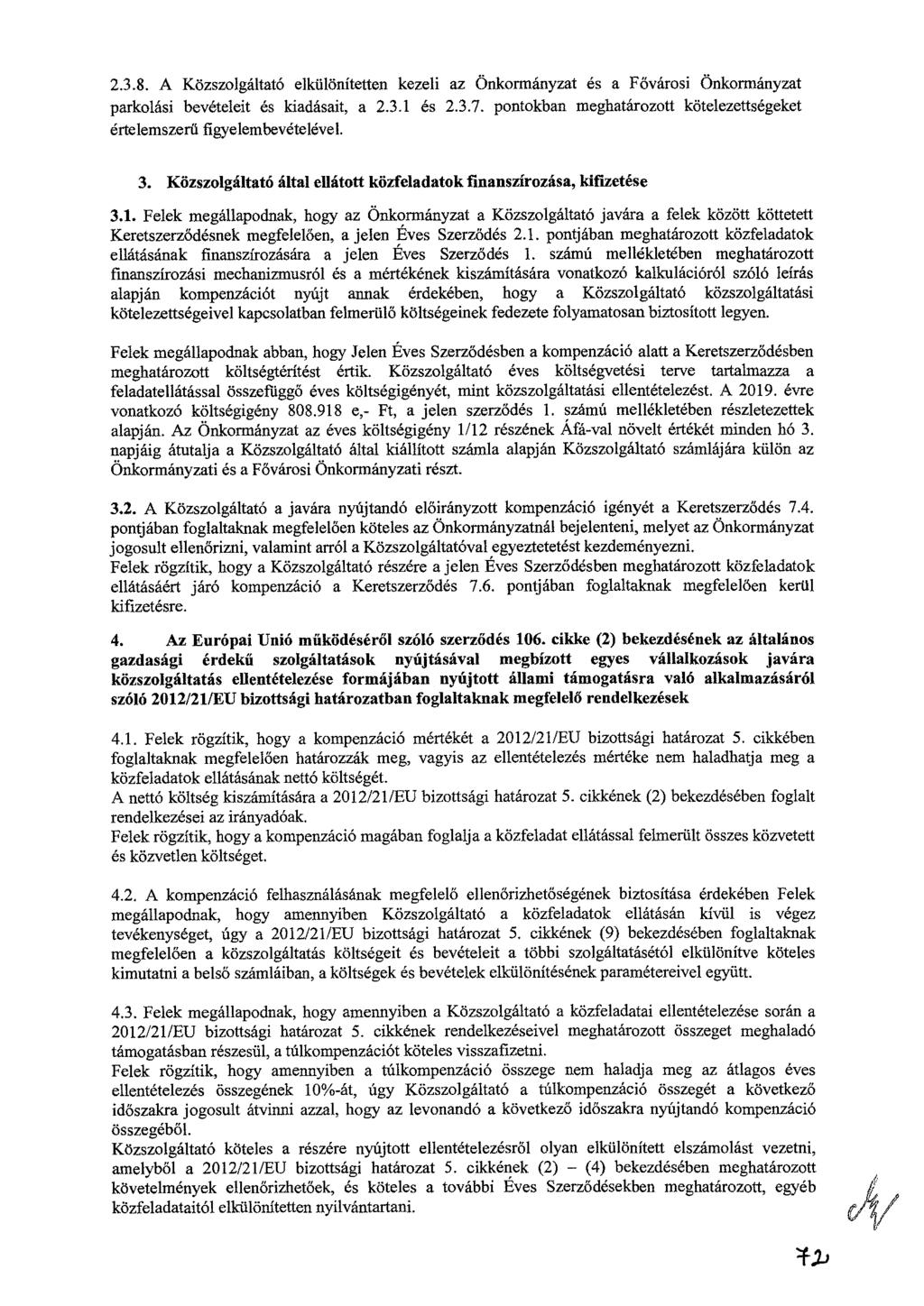 2.3.8. A Közszolgáltató elkülönítetten kezeli az Önkormányzat es a Fővárosi Önkormányzat parkolási bevételeit és kiadásait, a 2.3.1 és 2.3.7.