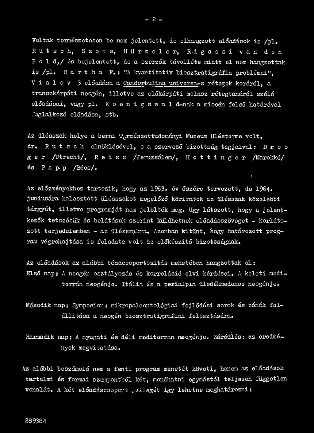 R u t 3 c h elnökiésével, s a szervező bizottság tagjaival: D r o o g e r /Utrecht/, R e i s s /Jeruzsálem/, H o t t i n g e r /Marokkó/ és P a p- p /Bécs/, Az előzményekhez tartozik, hogy az 1963*