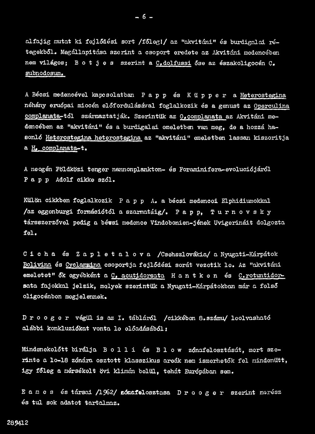 complanata az Akvitáni medencében az "akvitáni" és a burdigalai emeletben van meg, de a hozzá haeonlé Heterostegina heterostegina az "akvitáni" emeletben lassan kiszorítja a H,_ oomplanata^t.