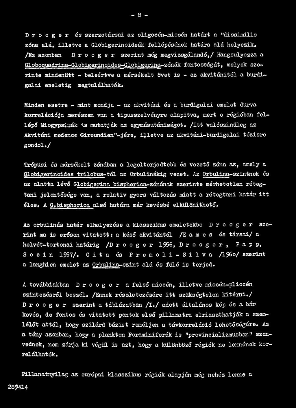 / Trópusi és mérsékelt zónában a legelterjedtebb és vezető zóna az, amely a Globigerinoides trilobus-tól az Orbulinákig vezet.