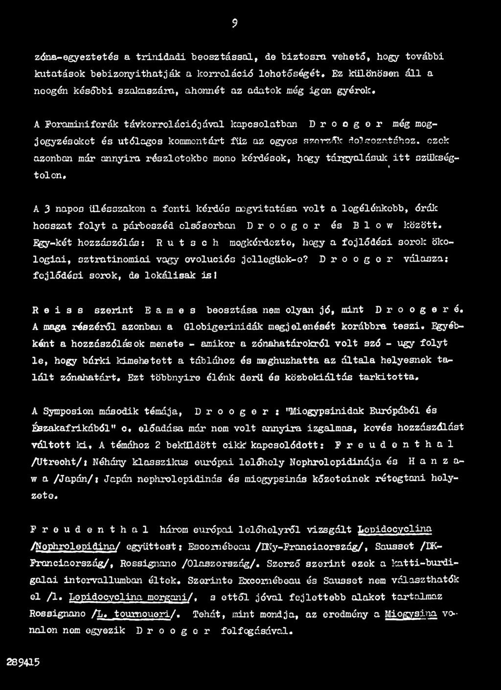 E&y-két hozzászólás: R u t s c h mogkérdozto, hogy a fejlődési sorok ökológiai, sztratinomiai vagy ovoluciós jellegűek-o? D r o o g o r válasza; fejlődési sorok, de lokálisak i s!