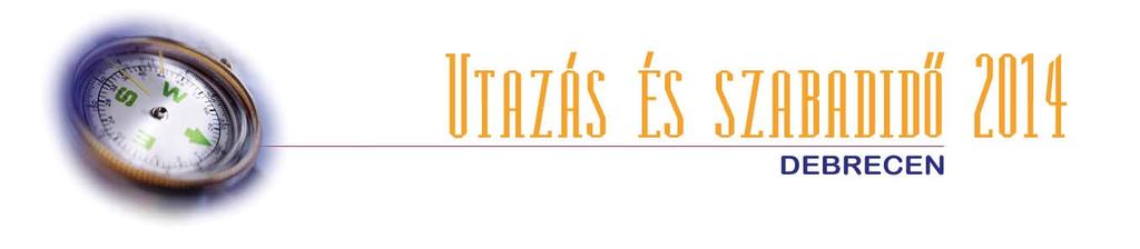 Tisztelt Kiállítóink! XXIV. alkalommal kerül megrendezésre a debreceni Kölcsey Központban az Utazás és Szabadidő 2014 Kiállítás és Vásár március harmadik hétvégéjén 2014. március 14. és 16.