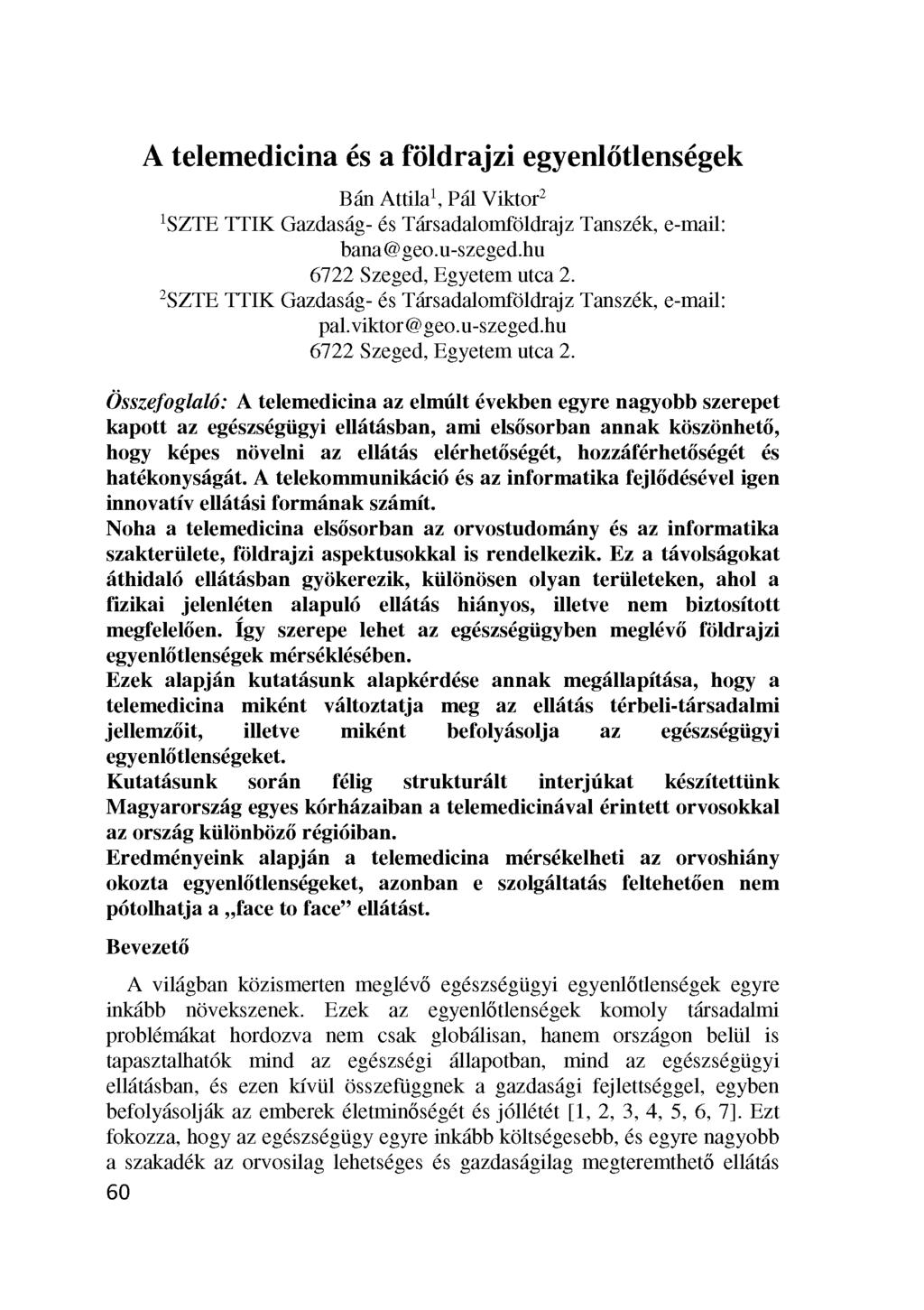 A telemedicina és a földrajzi egyenlőtlenségek Bán Attila1, Pál Viktor2 1SZTE TTIK Gazdaság- és Társadalomföldrajz Tanszék, e-mail: bana@geo.u-szeged.hu 6722 Szeged, Egyetem utca 2.