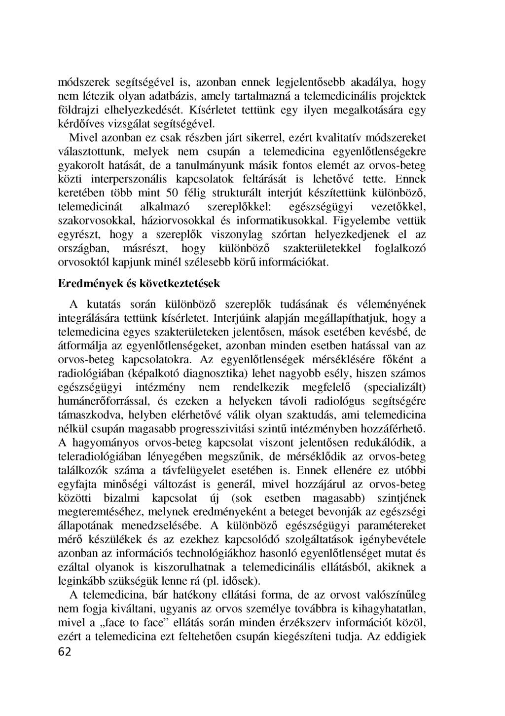 módszerek segítségével is, azonban ennek legjelentősebb akadálya, hogy nem létezik olyan adatbázis, amely tartalmazná a telemedicinális projektek földrajzi elhelyezkedését.