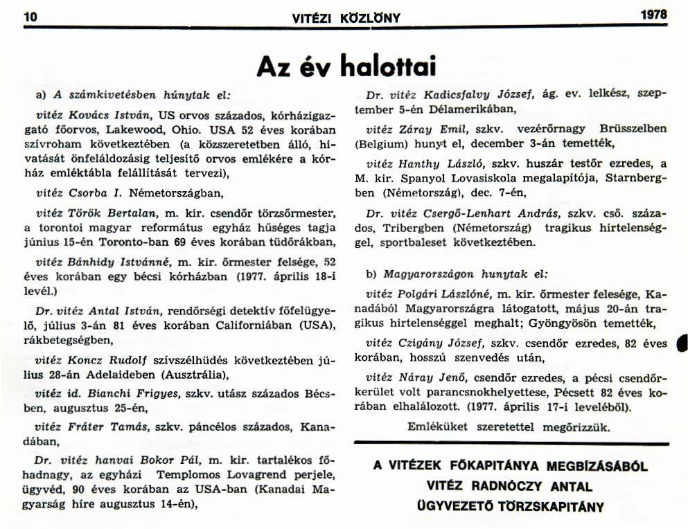 10 VIT~ZI KÖZLÖNY Feb. 20. 1978 a) A számkivetésben húnytak el: vitéz Kovács István, US orvos százados, kórház.igazgató főorvos, Lakewood, Ohio.