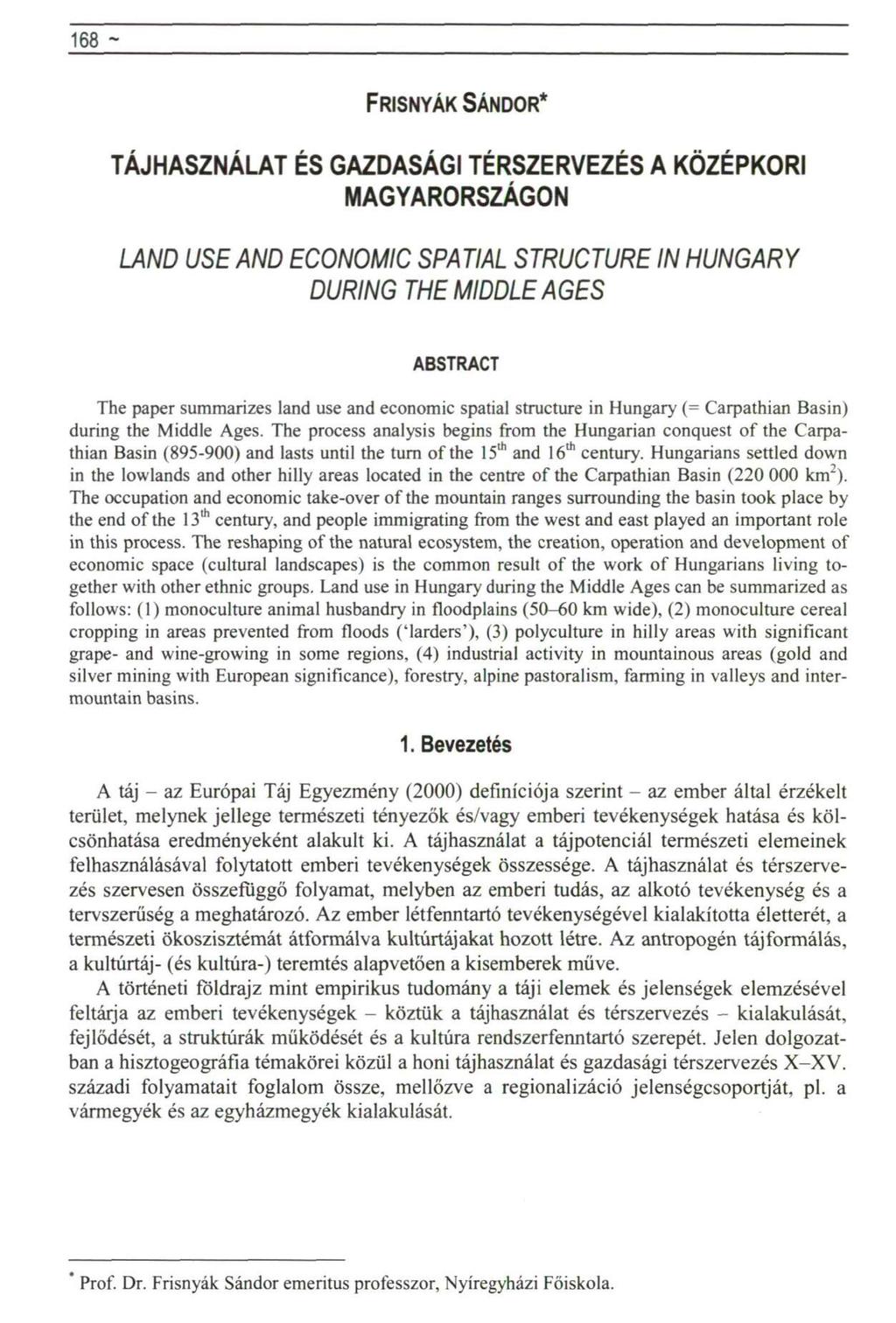 168 ~ Politikai földrajz rovat FRISNYÁK SÁNDOR* TÁJHASZNÁLAT ÉS GAZDASÁGI TÉRSZERVEZÉS A MAGYARORSZÁGON KÖZÉPKORI LAND USE AND ECONOMIC SPATIAL STRUCTURE IN HUNGARY DURING THE MIDDLE AGES ABSTRACT