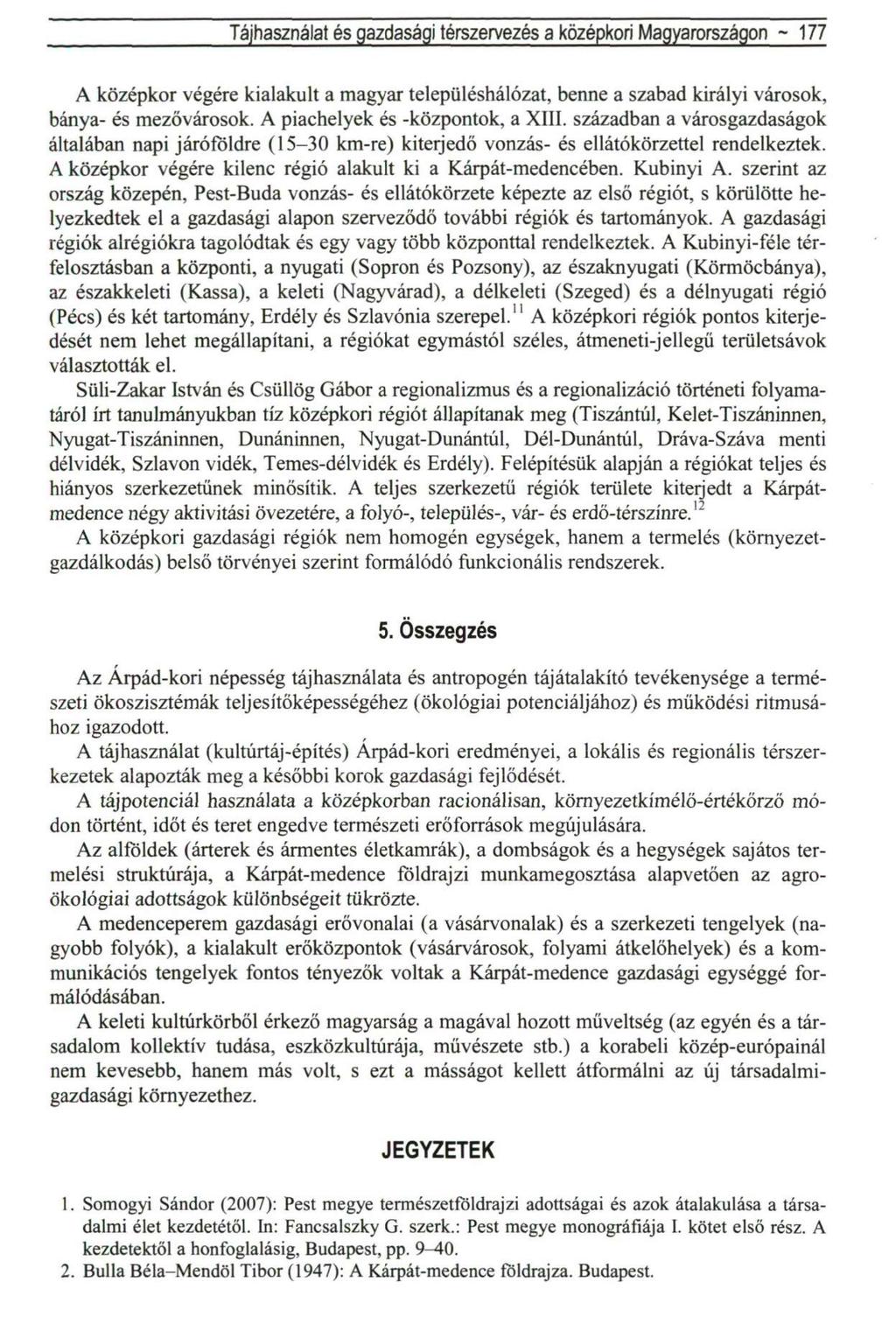 Tájhasználat és gazdasági térszervezés a középkori Magyarországon ~ 177 A középkor végére kialakult a magyar településhálózat, benne a szabad királyi városok, bánya- és mezővárosok.