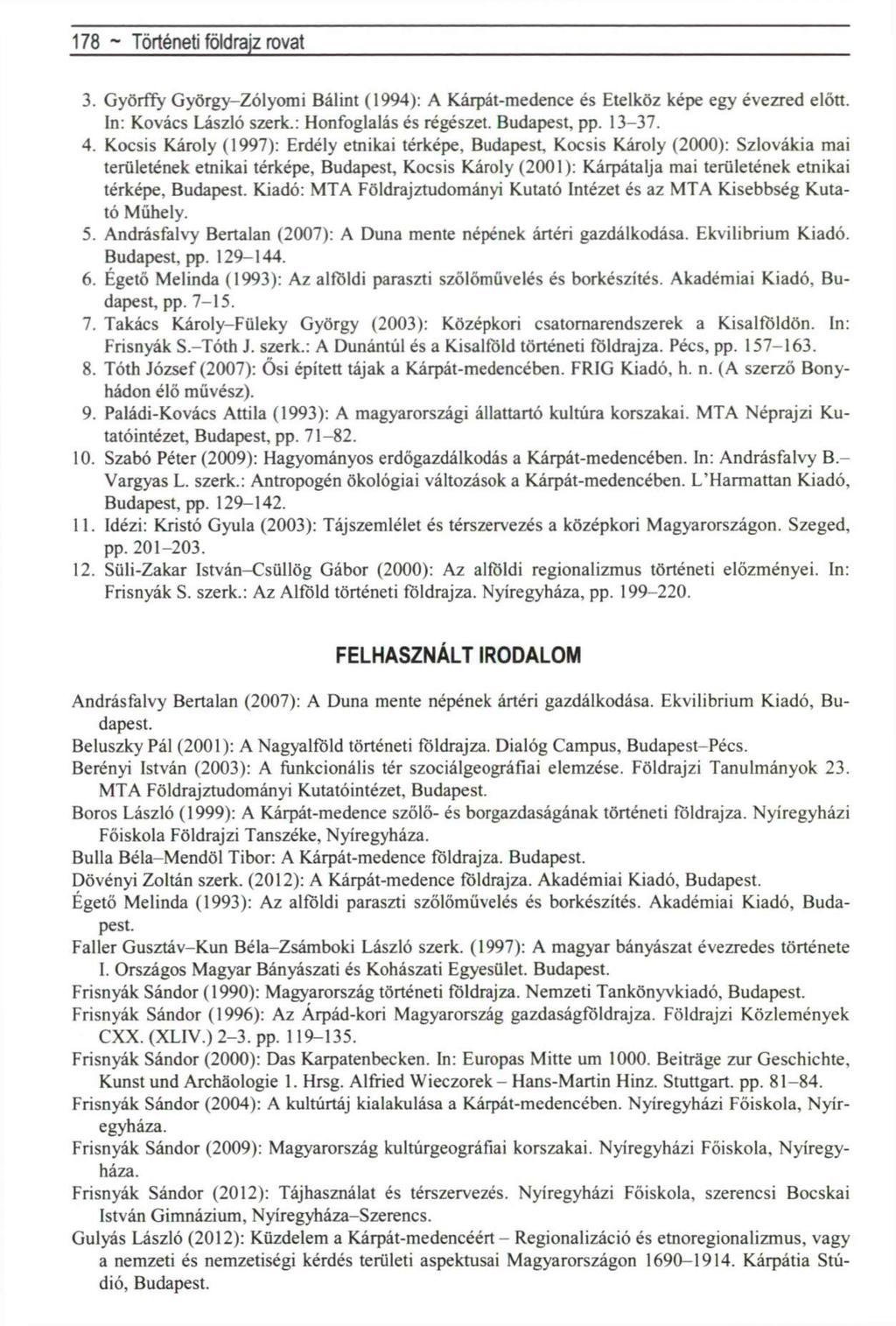 178 ~ Politikai földrajz rovat 3. Györffy György-Zólyomi Bálint (1994): A Kárpát-medence és Etelköz képe egy évezred előtt. In: Kovács László szerk.: Honfoglalás és régészet. Budapest, pp. 13-37. 4.