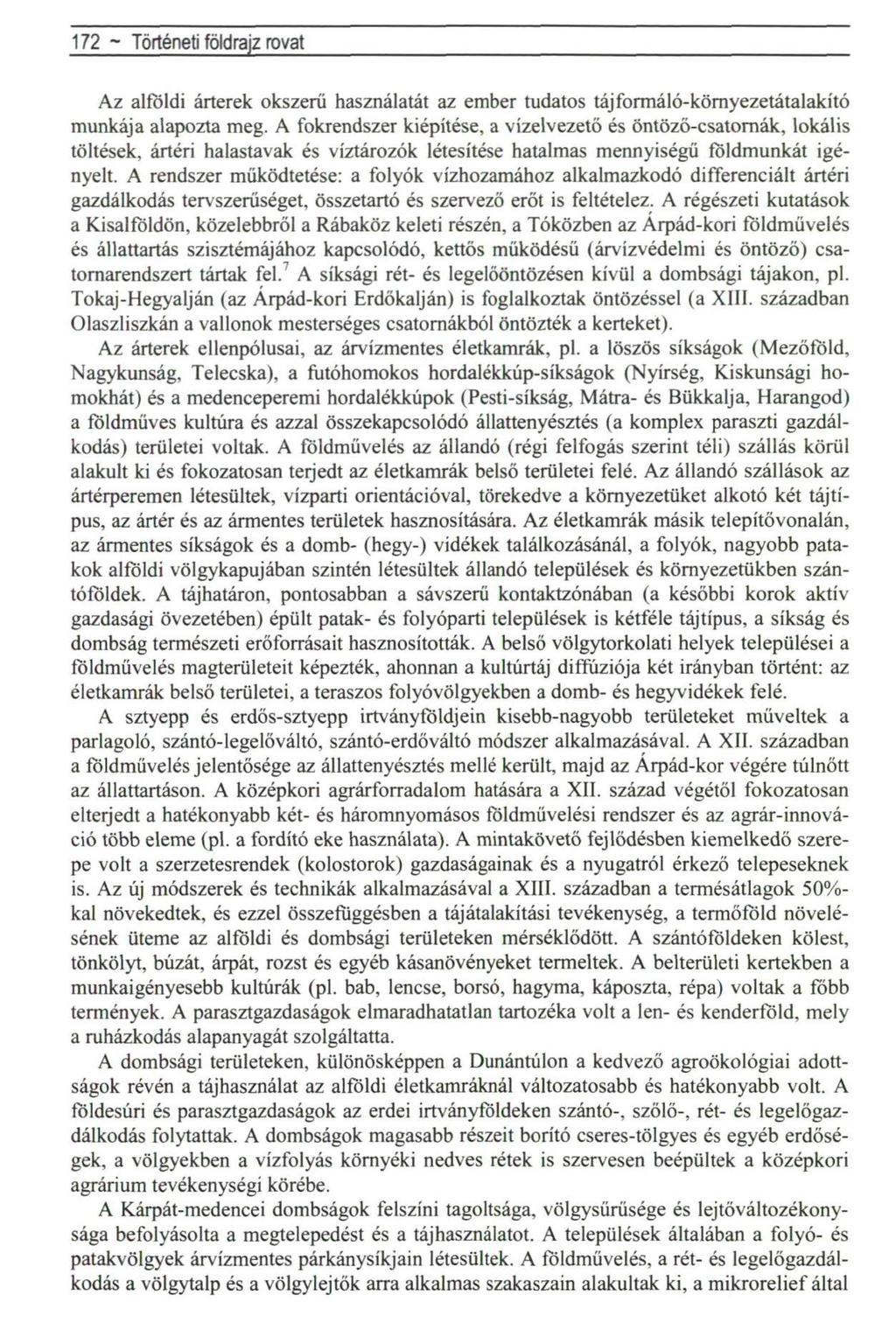 172 ~ Politikai földrajz rovat Az alföldi árterek okszerű használatát az ember tudatos táj formáló-környezetátalakító munkája alapozta meg.