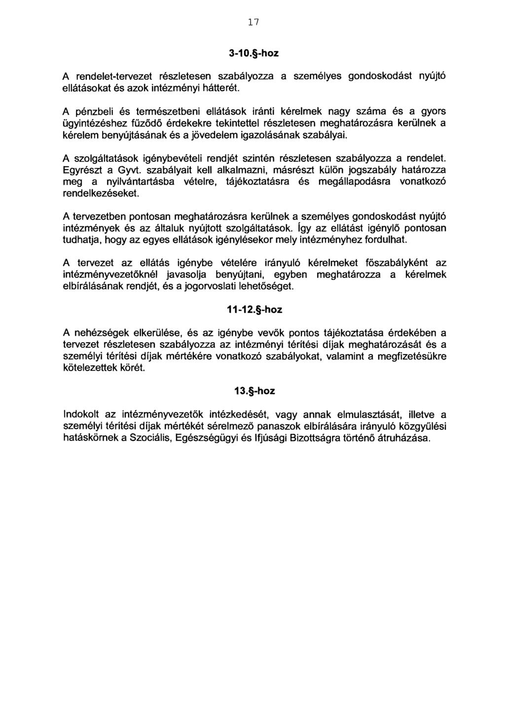 17 3-10. -hoz A rendelet-tervezet részletesen szabályozza a személyes gondoskodást nyújtó ellátásokat és azok intézményi hátterét.