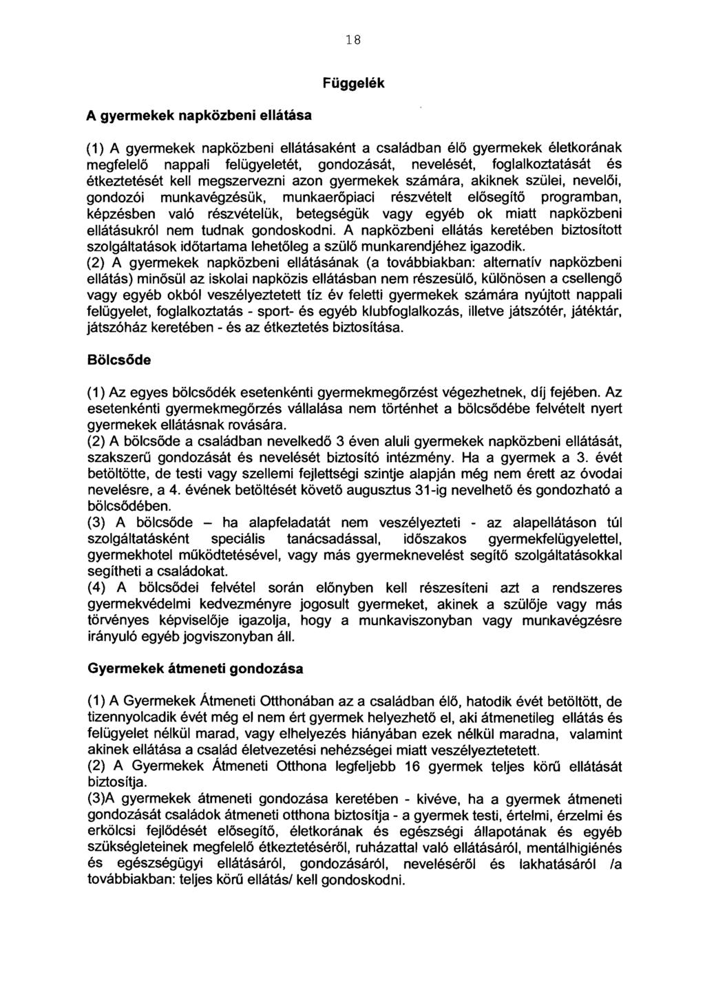 18 Függelék A gyermekek napközbeni ellátása (1) A gyermekek napközbeni ellátásaként a családban élő gyermekek életkorának megfelelő nappali fel ügye letét, gondozását, nevelését, foglalkoztatását és