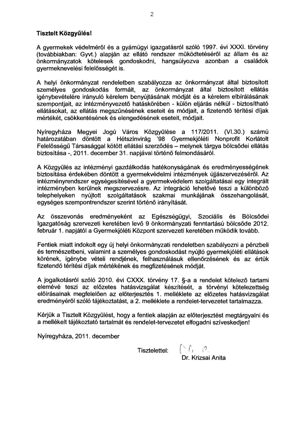 2 Tisztelt Közgyűlés! A gyermekek védelméről és a gyámügyi igazgatásról szóló 1997. évi XXXI. törvény (továbbiakban: Gyvt.