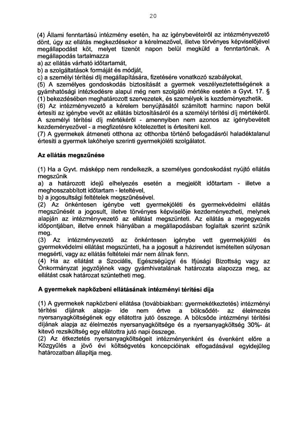 20 (4) Állami fenntartású intézményesetén, ha az igénybevétel ről az intézményvezető dönt, úgy az ellátás megkezdésekor a kérelmezővel, illetve törvényes képviselőjével megállapodást köt, melyet