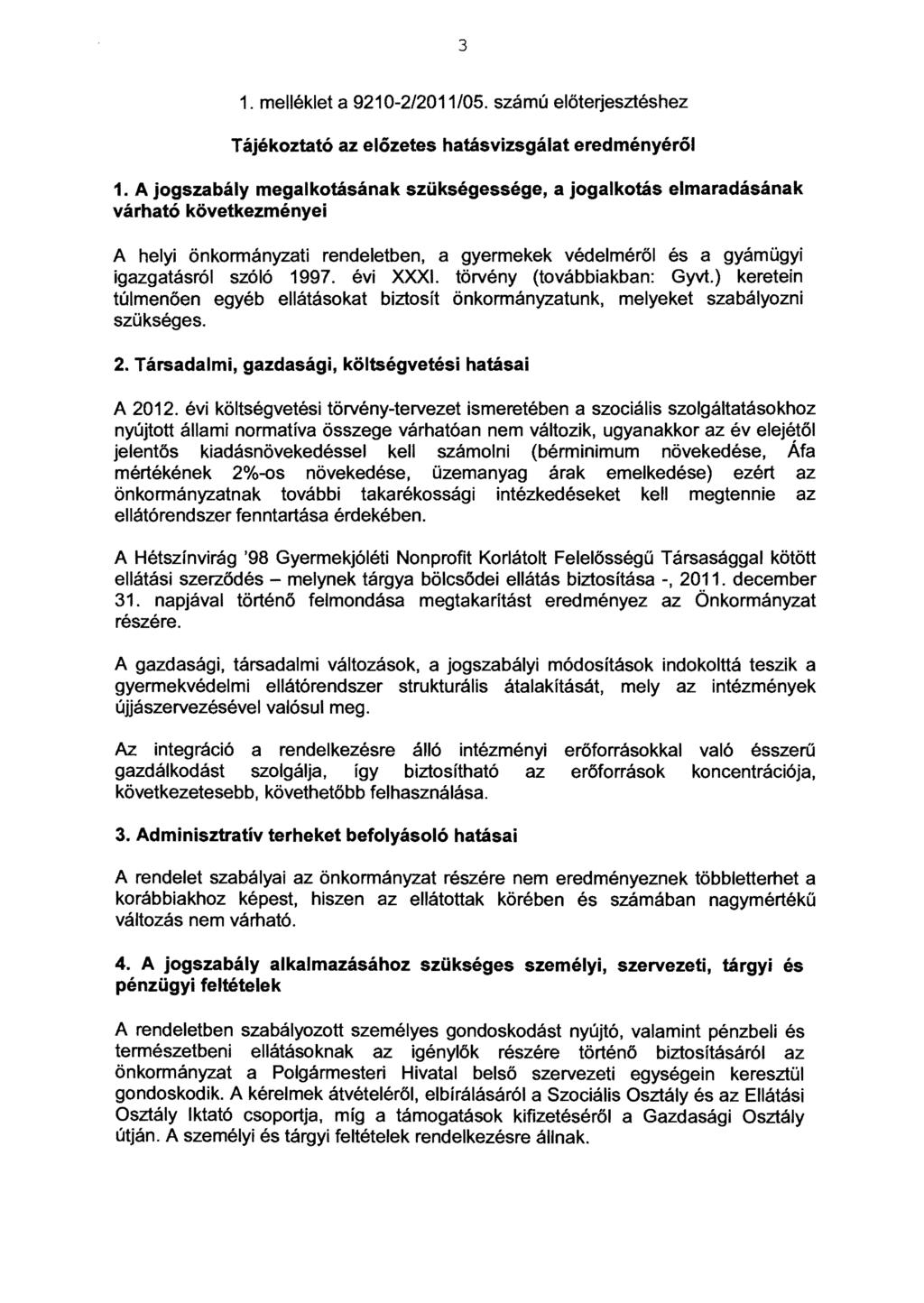 3 1. melléklet a 9210-2/2011/05. számú előterjesztéshez Tájékoztató az előzetes hatásvizsgálat eredményéről 1.