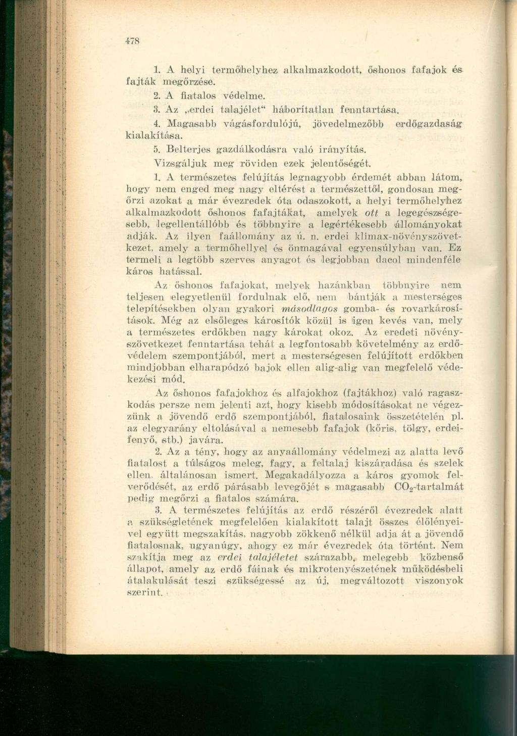 1. A helyi termőihelyhez alkalmazkodott, őshonos fafajok és fajták megőrzése. 2. A fiatalos védelme. 3. Áz,,erdei talajélet" háborítatlan fenntartása. 4.