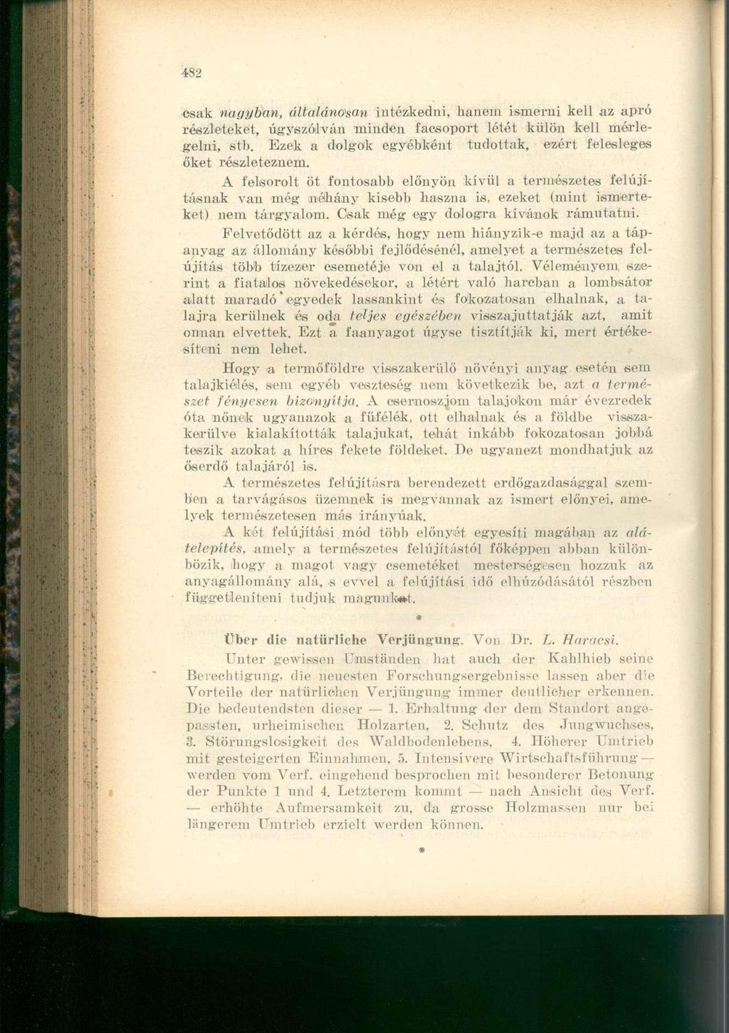 csak nagyban, általánosan intézkedni, hanem ismerni kell az apró részleteket, úgyszólván minden facsoport létét külön kell mérlegeim, stb.