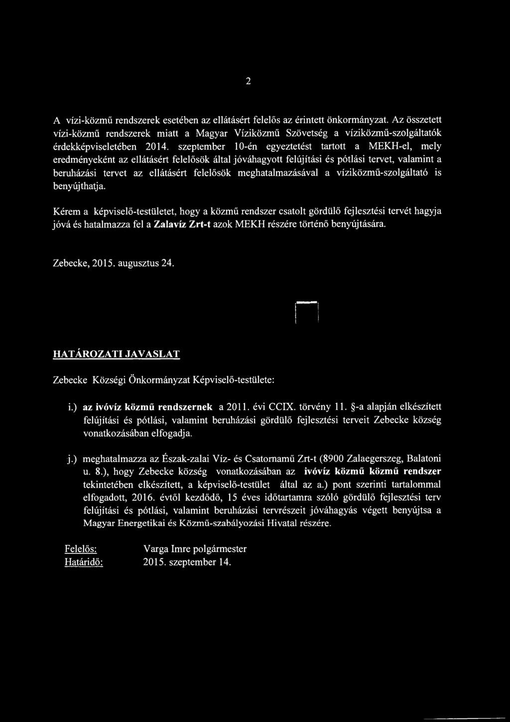 szeptember 10-én egyeztetést tartott a MEKH-el, mely eredményeként az ellátásért felelősök által jóváhagyott felújítási és pótlási tervet, valamint a beruházási tervet az ellátásért felelősök