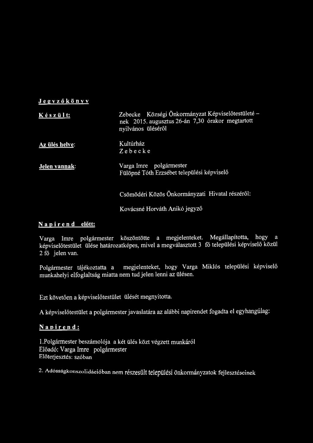 Polgármester tájékoztatta a megjelenteket, hogy Varga Miklós települési képviselő munkahelyi elfoglaltság miatta nem tud jelen lenni az ülésen.