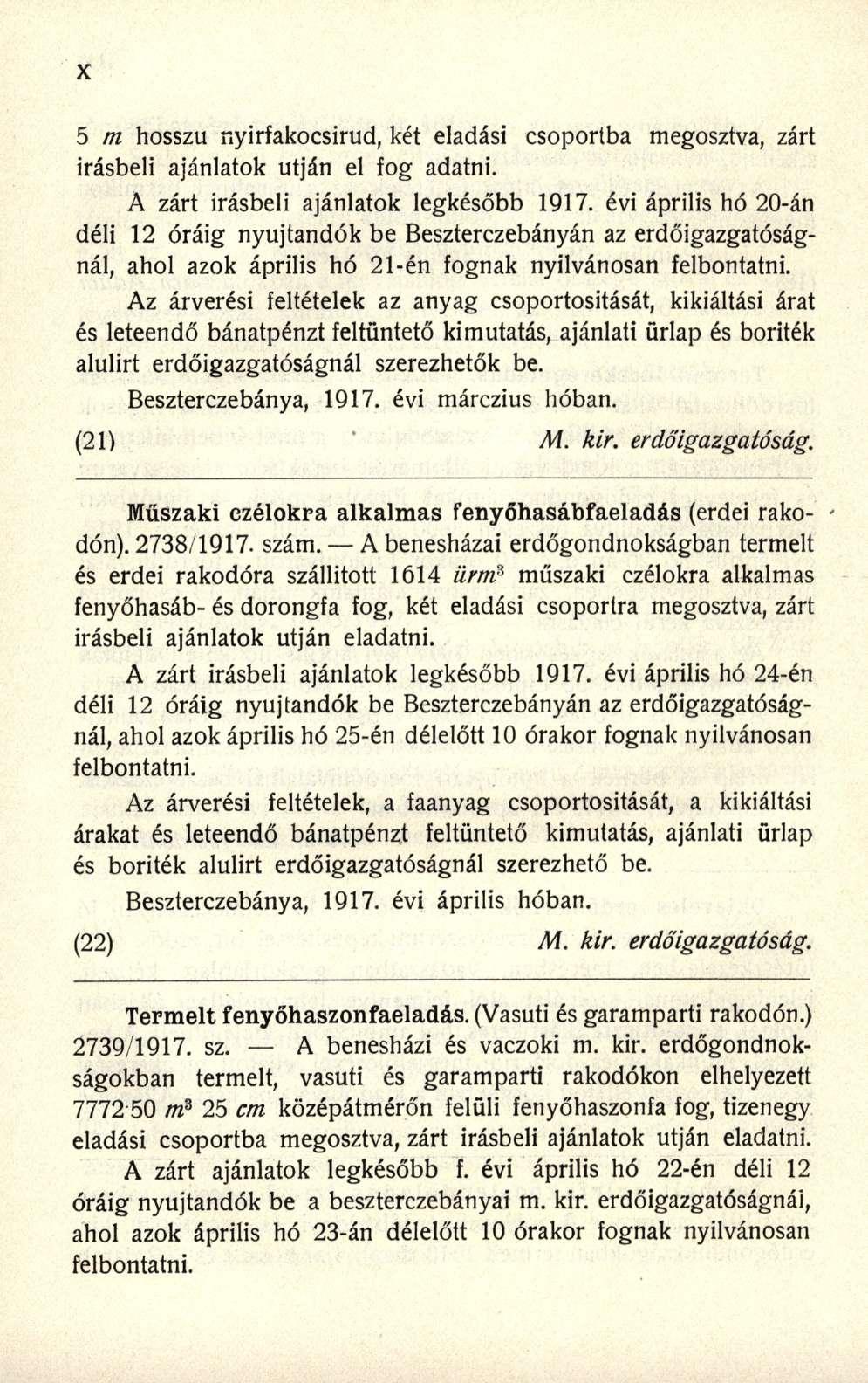 5 m hosszú nyirfakocsirud, két eladási csoportba megosztva, zárt írásbeli ajánlatok utján el fog adatni. A zárt Írásbeli ajánlatok legkésőbb 1917.