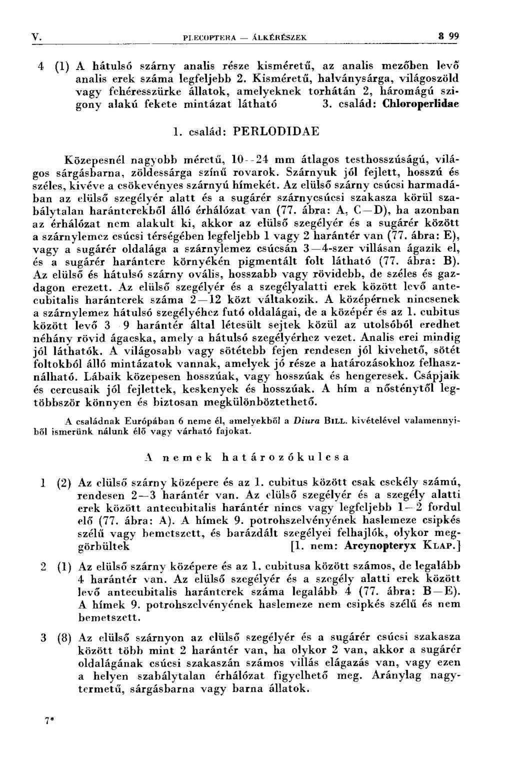 V. PI.ECOPTKRA ÁLKÉRÉSZEK 8 9 9 4 (1) A h á tu lsó szárn y analis része k ism ére tű, az analis m ezőben levő analis erek szám a legfeljebb 2.