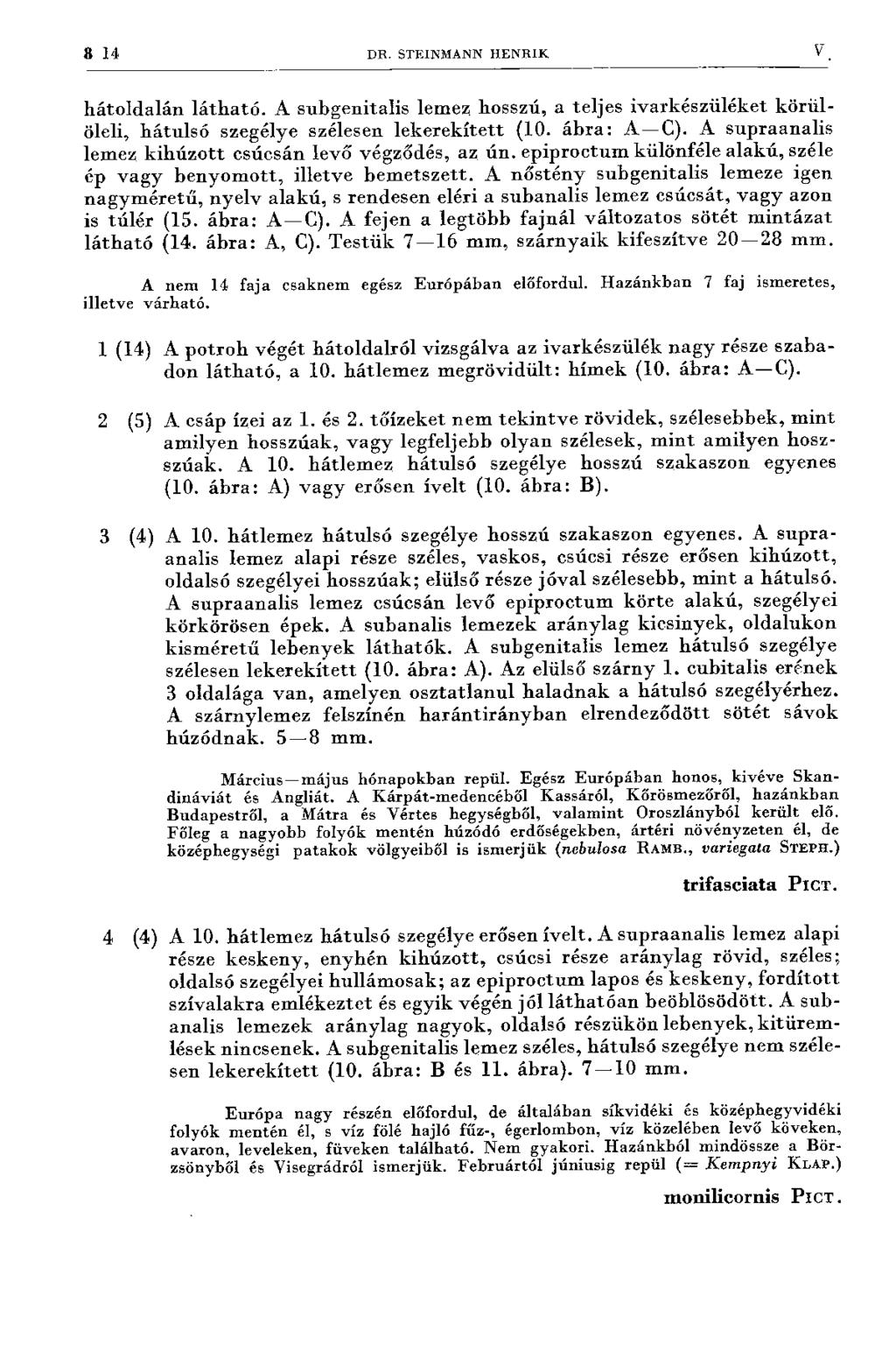 8 14 D R. STEINM ANN H E N R IK V h á to ld alá n lá th a tó. A subgenitalis lemez, hosszú, a teljes iv ark észüléket k ö rü l öleli, h á tu lsó szegélye szélesen le k e re k íte tt (10.