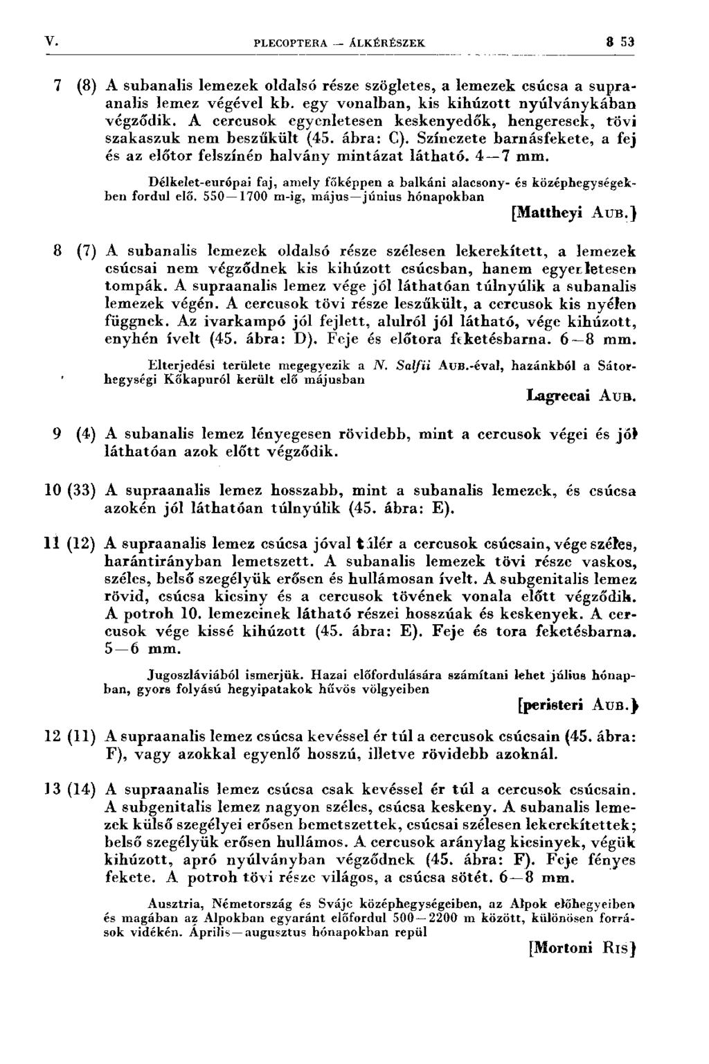 V. PLECOPTERA - ÁLKÉRÉSZEK 8 53 7 (8) A subanalis lem ezek oldalsó része szögletes, a lem ezek csúcsa a supraanalis lem ez végével k b.