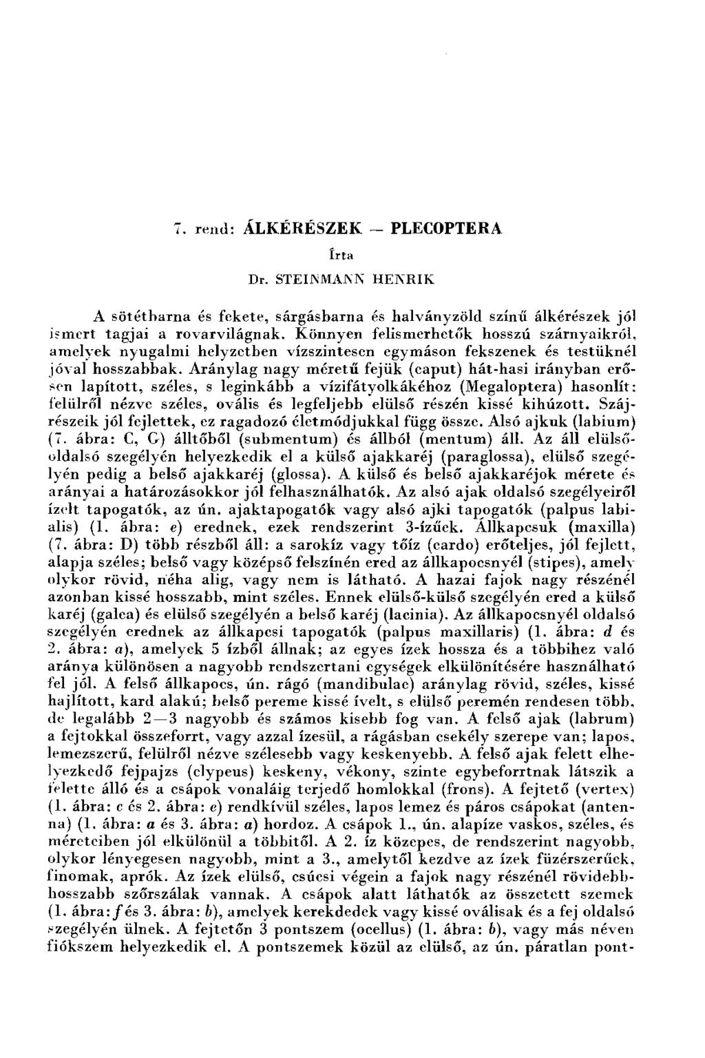 7. ren d : Á L K É R É S Z E K - PLECOPTERA írta Dr. STEIJNMAJN'N H EN R IK A sö té tb a rn a és fekete, sárg ásb arn a és h alványzöld színű álkérészek jól ism ert ta g ja i a ro v arv ilág n ak.