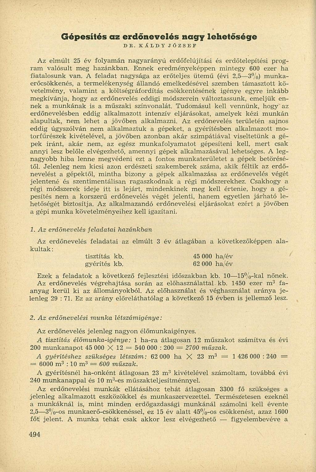 Gépesítés az erdőnevelés nagy lehetősége DB. KÁLDY JÓZSEF Az elmúlt 25 év folyamán nagyarányú erdőfelújítási és erdőtelepítési program valósult meg hazánkban.