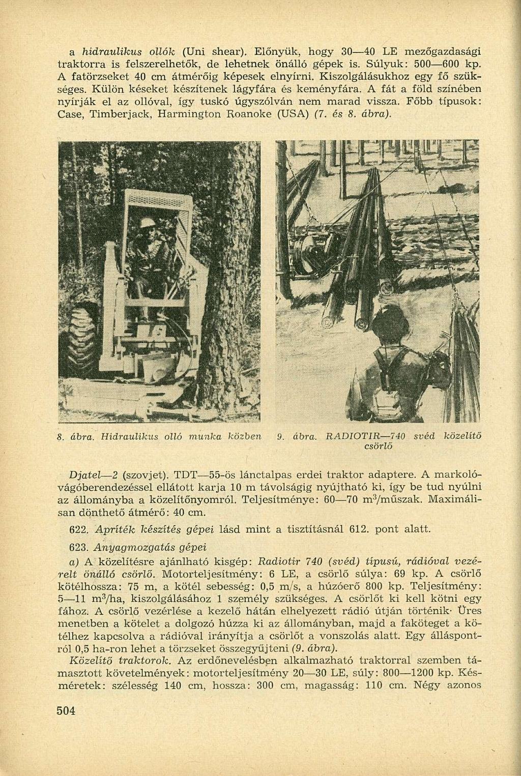 a hidraulikus ollók (Uni shear). Előnyük, hogy 30 40 LE mezőgazdasági traktorra is felszerelhetők, de lehetnek önálló gépek is. Súlyuk: 500 600 kp. A fatörzseket 40 cm átmérőig képesek elnyírni.