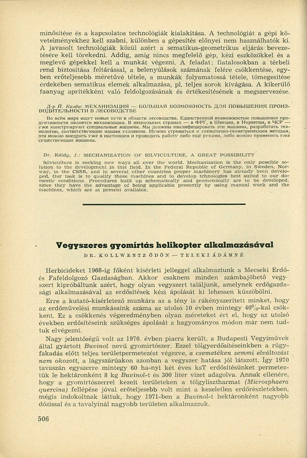 minősítése és a kapcsolatos technológiák kialakítása. A technológiát a gépi követelményekhez kell szabni, különben a gépesítés előnyei nem használhatók ki.