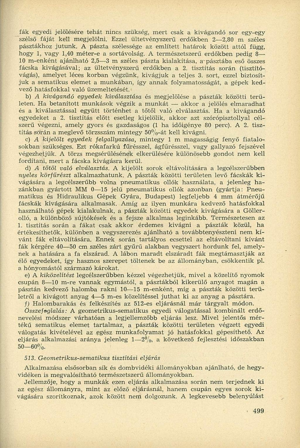 fák egyedi jelölésére tehát nincs szükség, mert csak a kivágandó sor egy-egy szélső fáját kell megjelölni. Ezzel ültetvényszerű erdőkben 2 2,80 m széles pásztákhoz jutunk.
