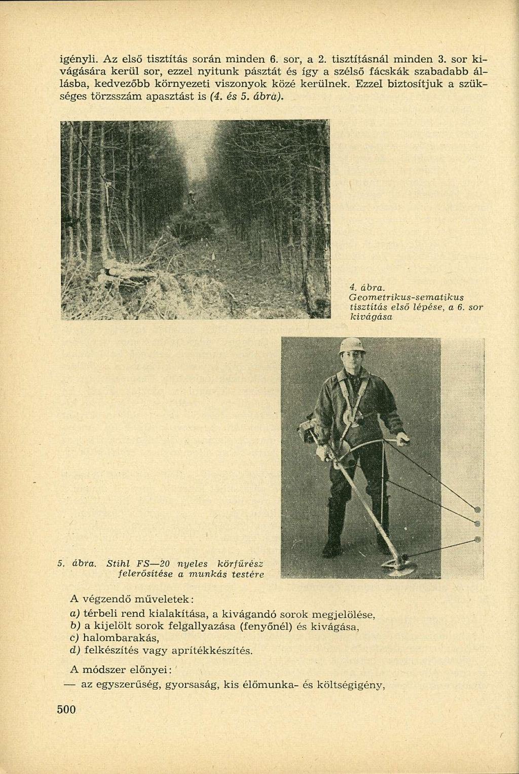 igényli. Az első tisztítás során minden 6. sor, a 2. tisztításnál minden 3.