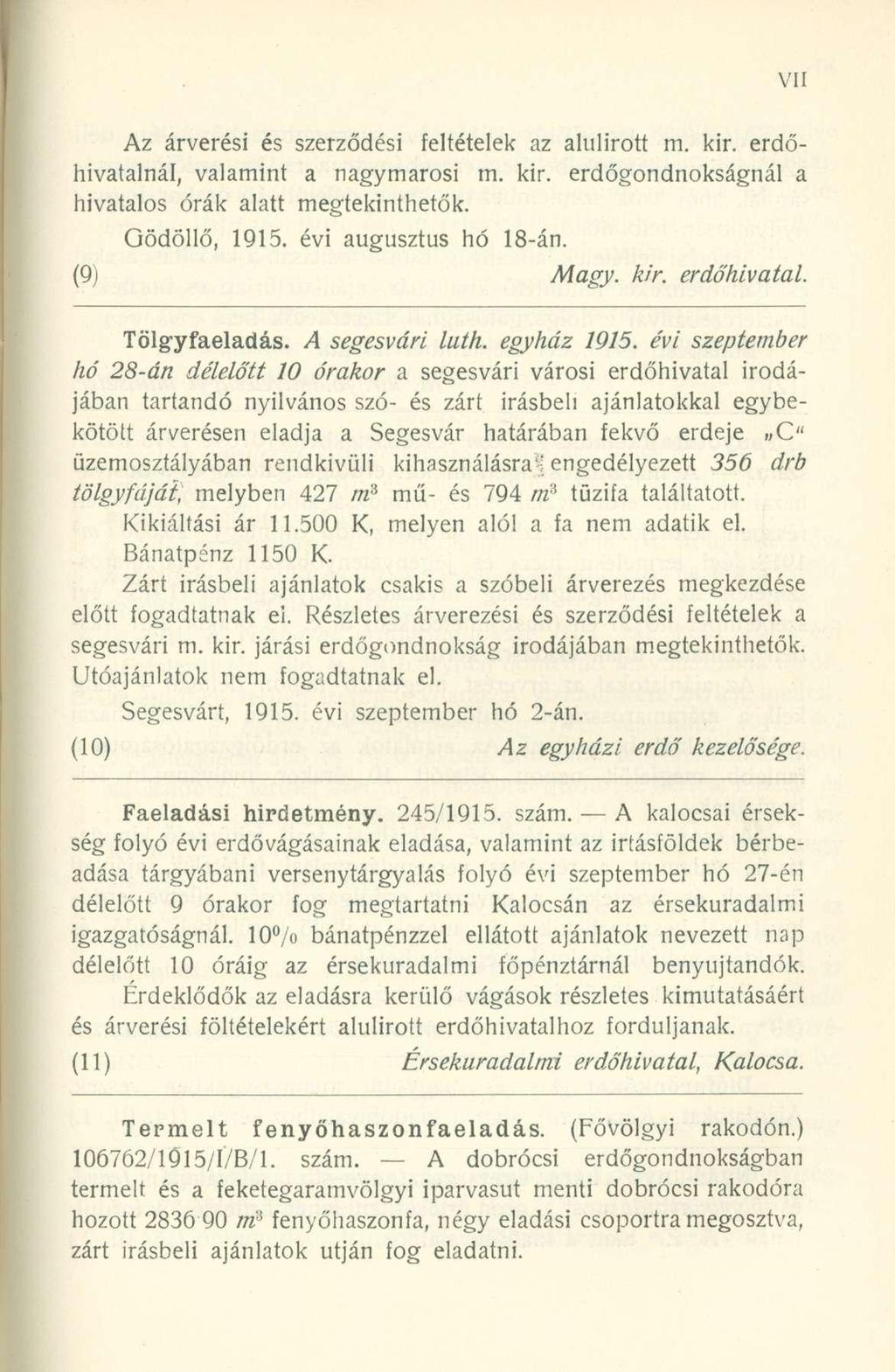 Az árverési és szerződési feltételek az alulirott m. kir. erdőhivatalnál, valamint a nagymarosi m. kir. erdőgondnokságnál a hivatalos órák alatt megtekinthetők. Gödöllő, 1915. évi augusztus hó 18-án.