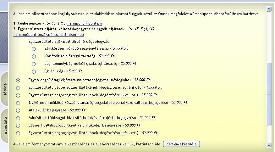 6. Nyomjunk a lap alján a Kérelem elkészítése gombra. Példánkban Egyéb cégbírósági eljárásra (változásbejegyzés, névfoglalás) - 15000.-Ft opciót, és a Fővárosi Bíróságot választottuk. 7.