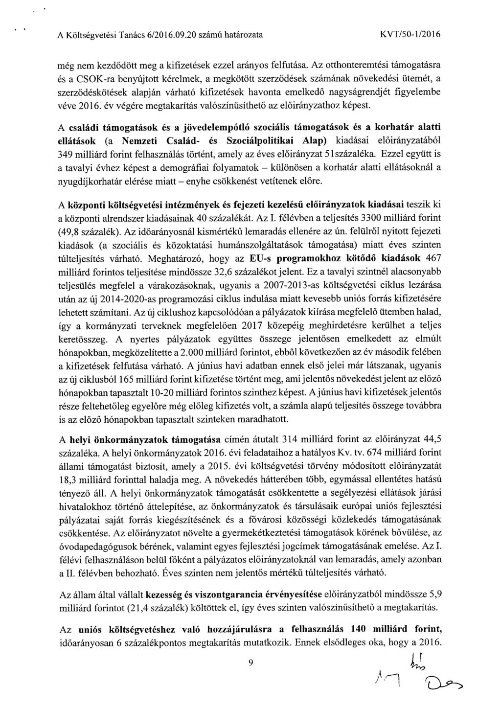 A Költségvetési Tanács 6/2016.09.20 számú határozata KVT/50-1/201 6 még nem kezd ődött meg a kifizetések ezzel arányos felfutása.
