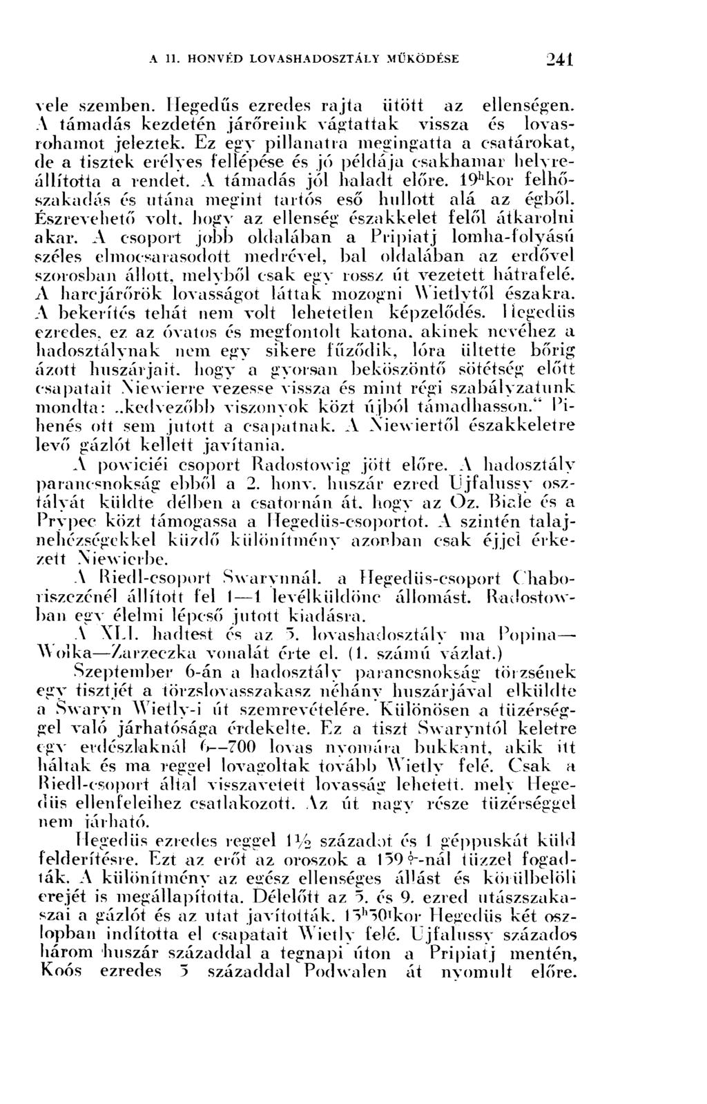 vele szemben. Hegedűs ezredes rajta ütött az ellenségen. A támadás kezdetén járőreink vágtattak vissza és lovasrohamot jeleztek.
