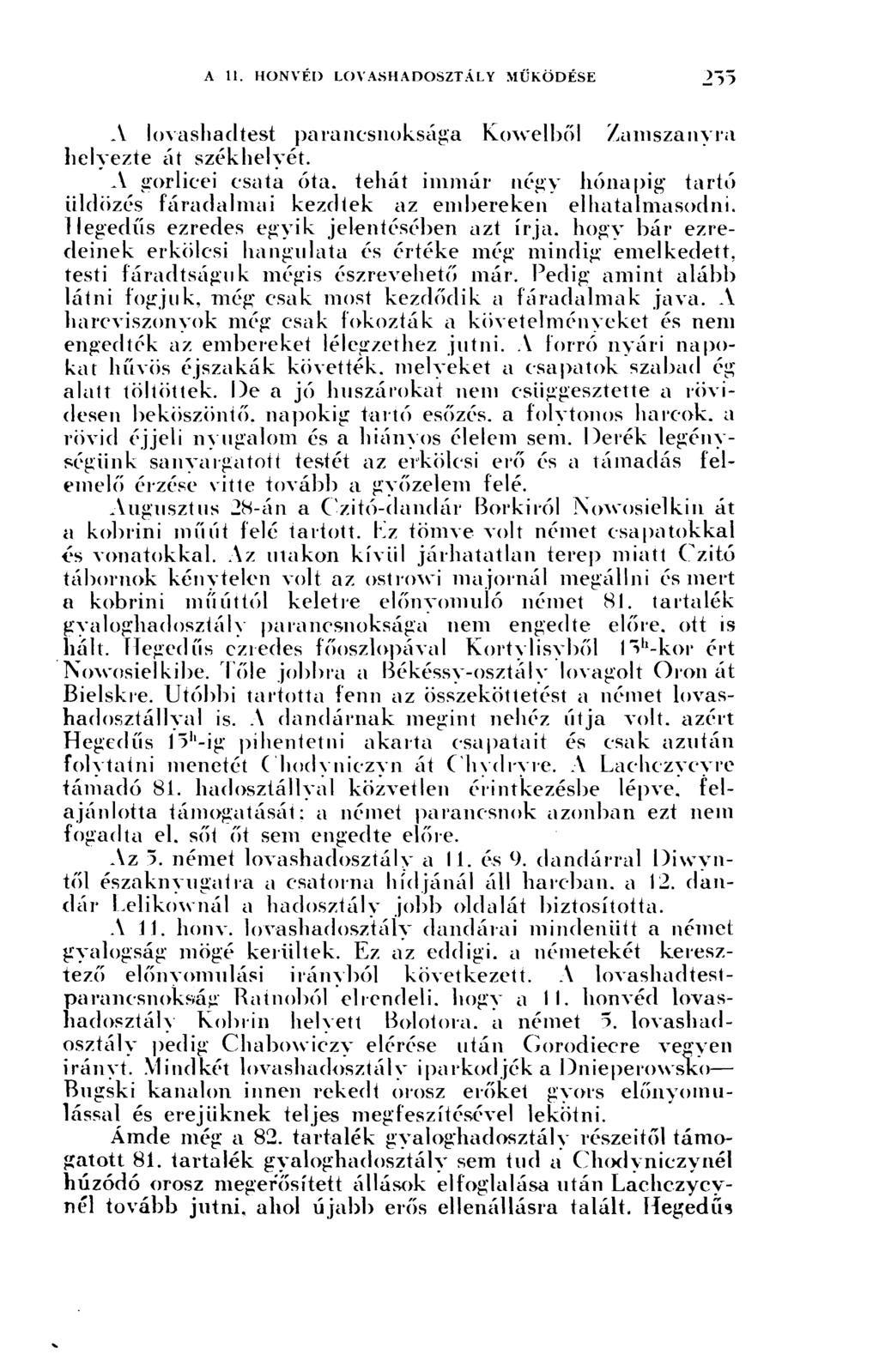 A lovashadtest parancsnoksága Kowelből Zamszanyra helyezte át székhelyét. A gorlicei csata óta, tehát immár négy hónapig tartó üldözés fáradalmai kezdtek az embereken elhatalmasodni.