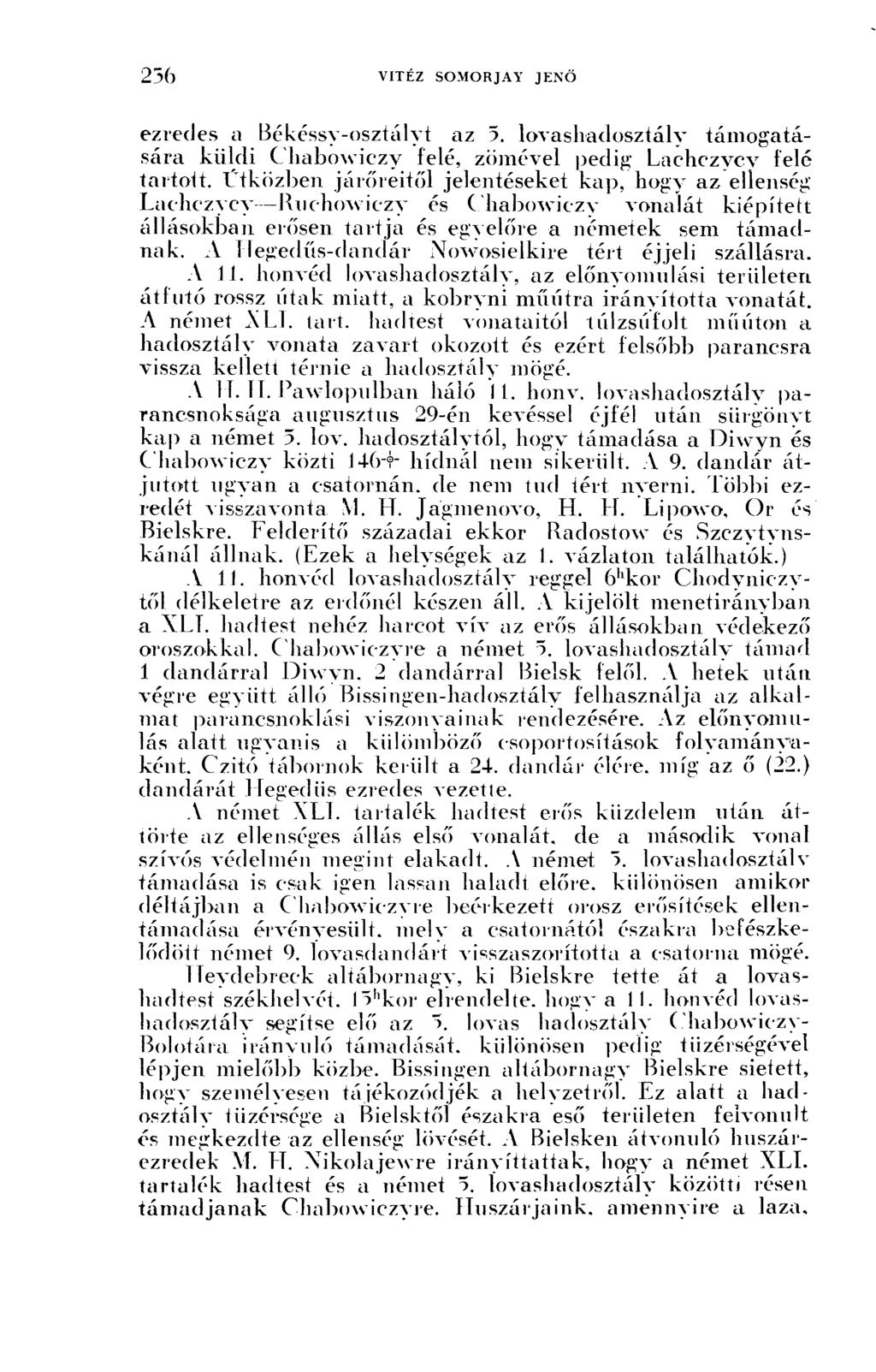 ezredes a Békéssy-osztályt az 5. lovashadosztály támogatására küldi Chabowiczy felé, zömével pedig Lachczycy felé tartott.