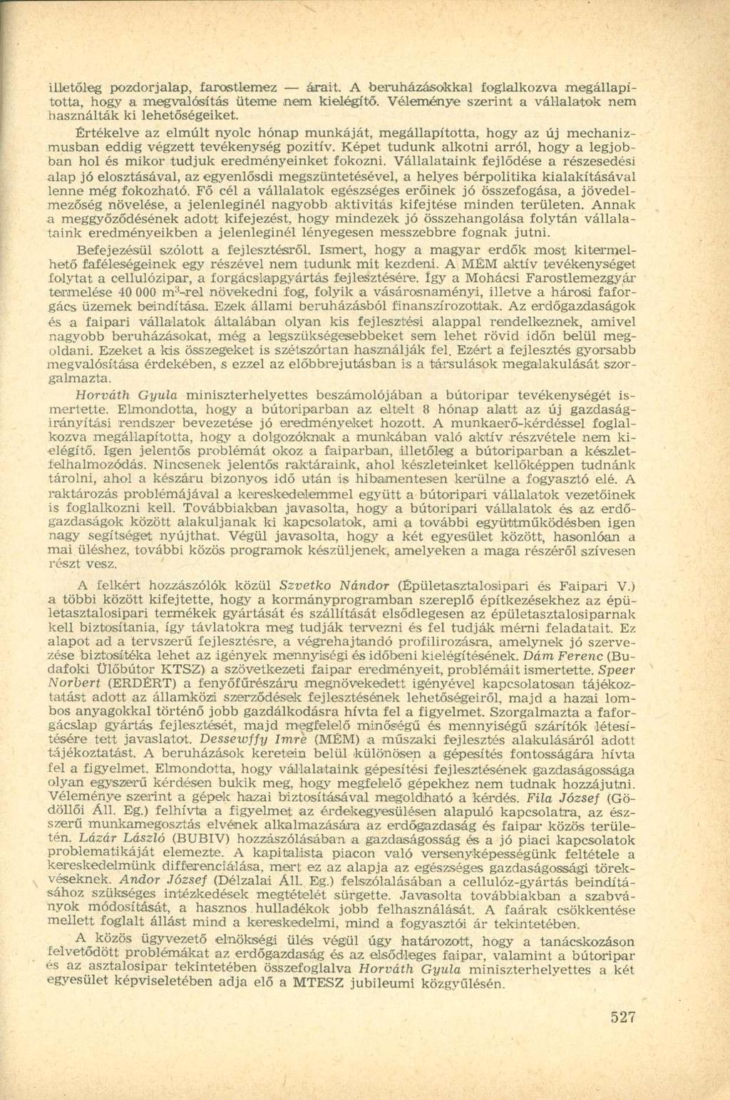 illetőleg pozdorjalap, farostlemez árait. A beruházásokkal foglalkozva megállapította, hogy a megvalósítás üteme nem kielégítő. Véleménye szerint a vállalatok nem használták ki lehetőségeiket.