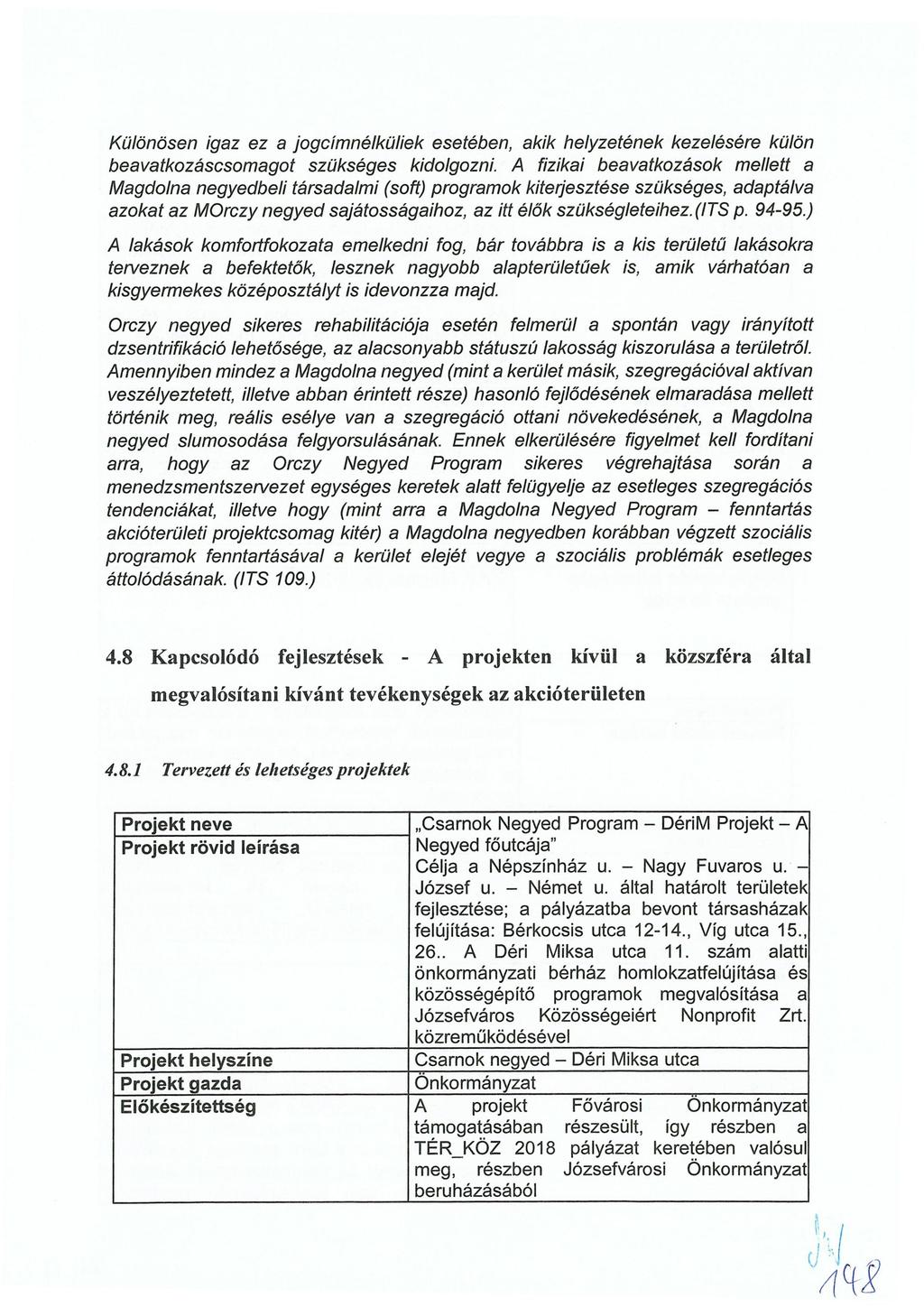 Különösen igaz ez a jogcímlküliek esetében, akik helyzetének kezelésére külön beavatkozáscsoma got szükséges kidolgozni.